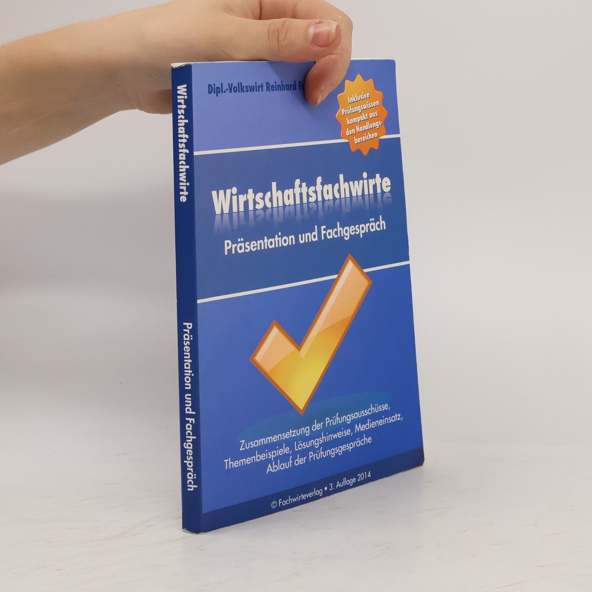 Reinhard Fresow Wirtschaftsfachwirte: Präsentation und Fachgespräch - Inklusive Prüfungswissen kompakt aus den Handlungsbereichen; Zusammensetzung der Prüfungsausschüsse, Themenbeispiele, Lösungshinweise, Medieneinsatz, Ablauf der Prüfungsgespräche