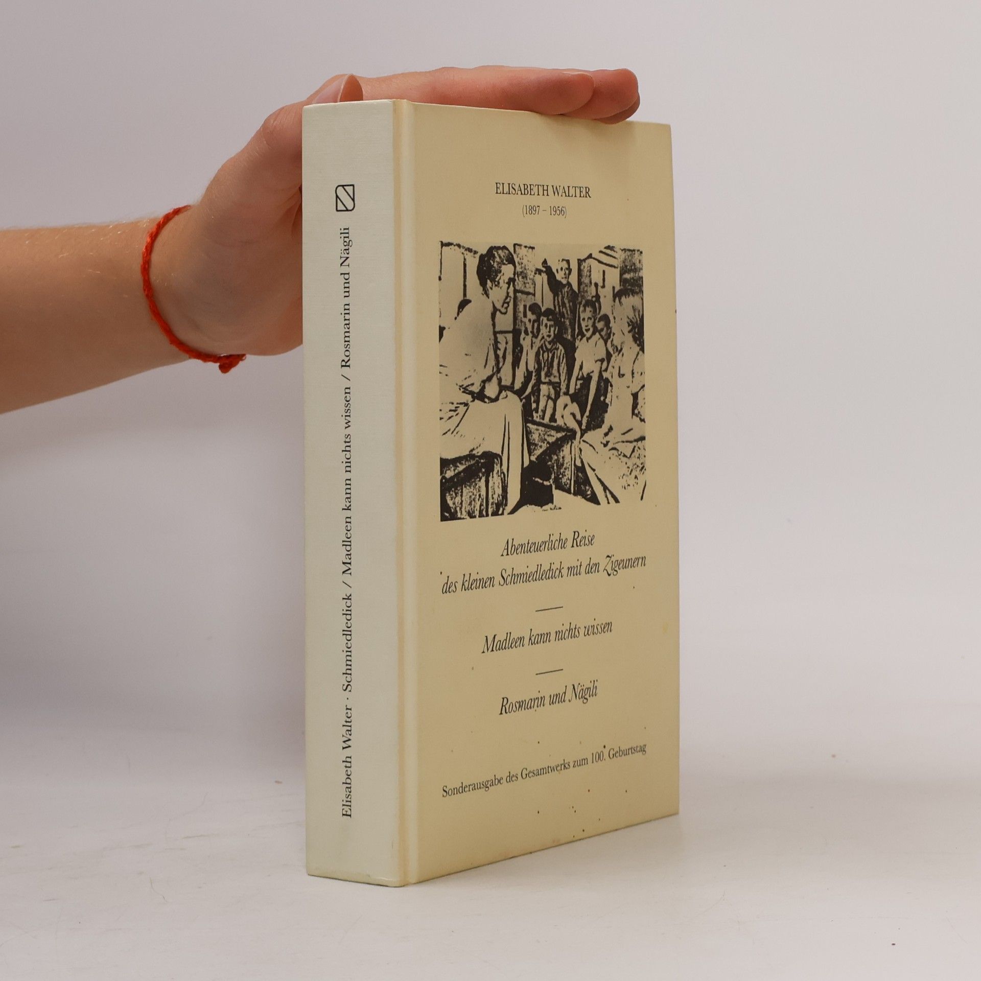 Abenteuerliche Reise des kleinen Schmiedledick /Madleen kann nichts wissen /Rosmarin und Nägeli. Sonderausgabe des Gesamtwerks zum 100. Geburtstag