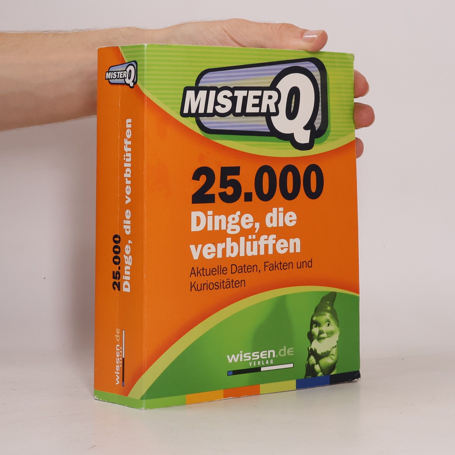 Autorenkollektiv Mister Q. 25.000 Dinge, die verblüffen. Aktuelle Daten, Fakten und Kuriositäten.