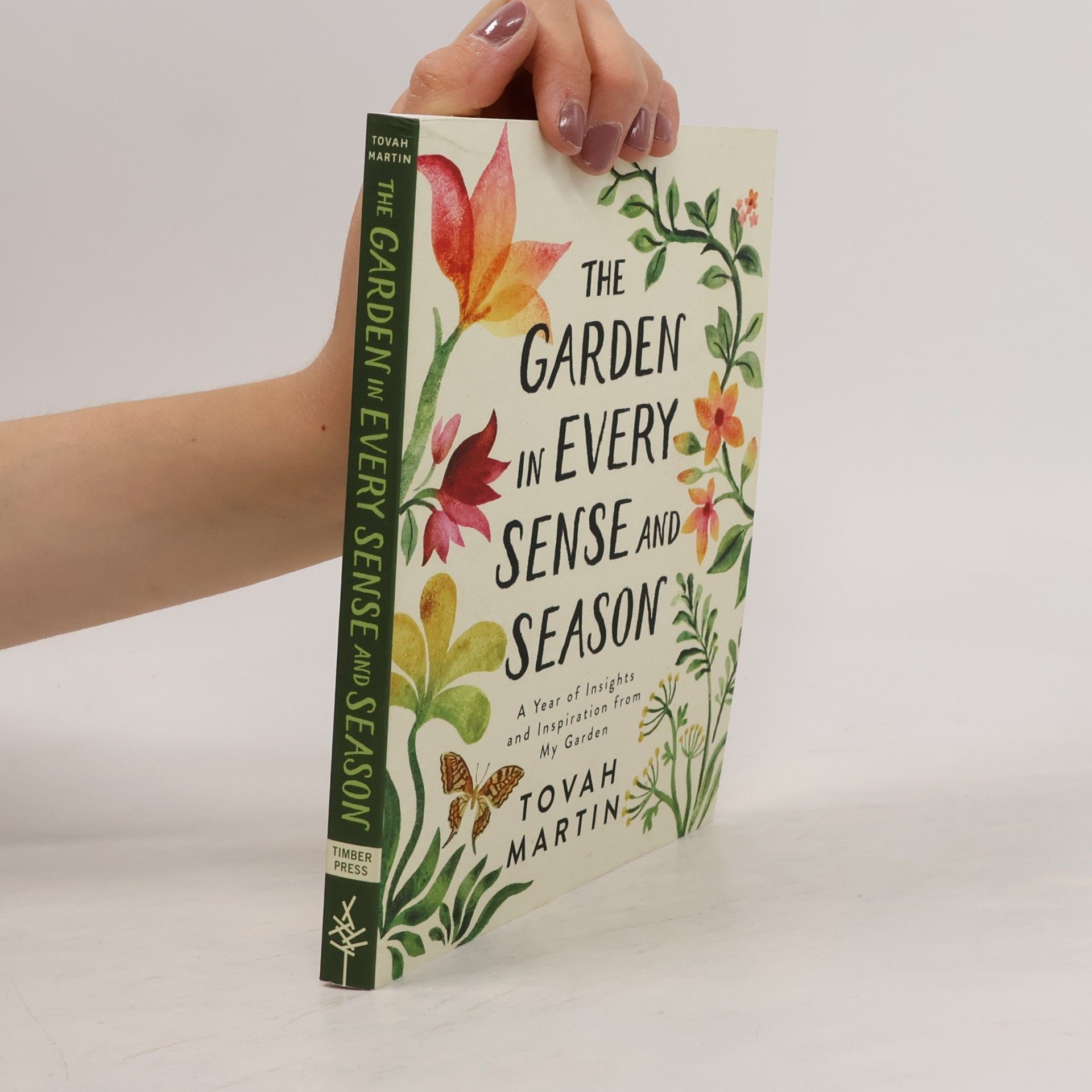 Tovah Martin Garden in Every Sense and Season: A Year of Insights and Inspiration from My Garden