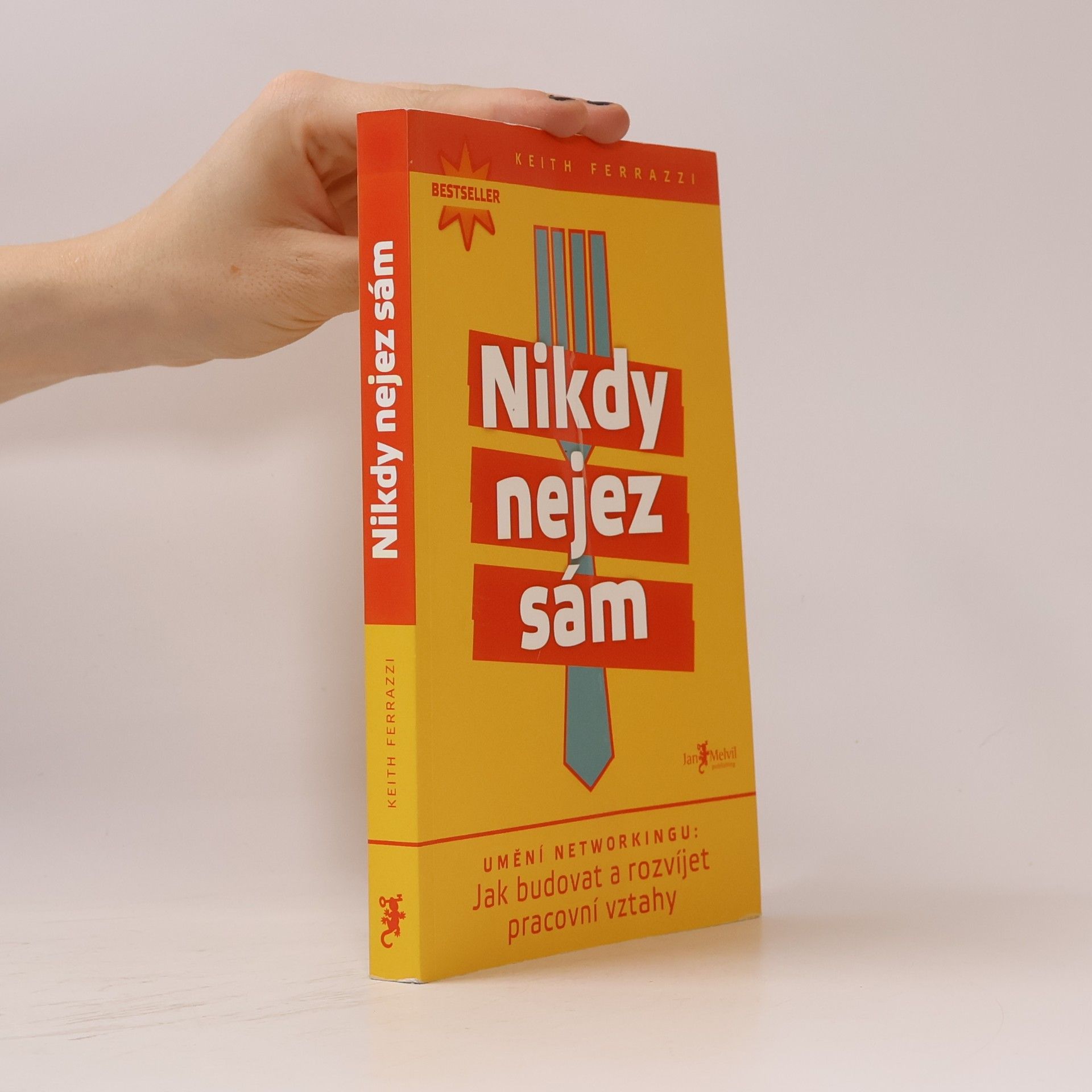 Keith Ferrazzi Nikdy nejez sám. Umění networkingu. Jak budovat a rozvíjet pracovní vztahy