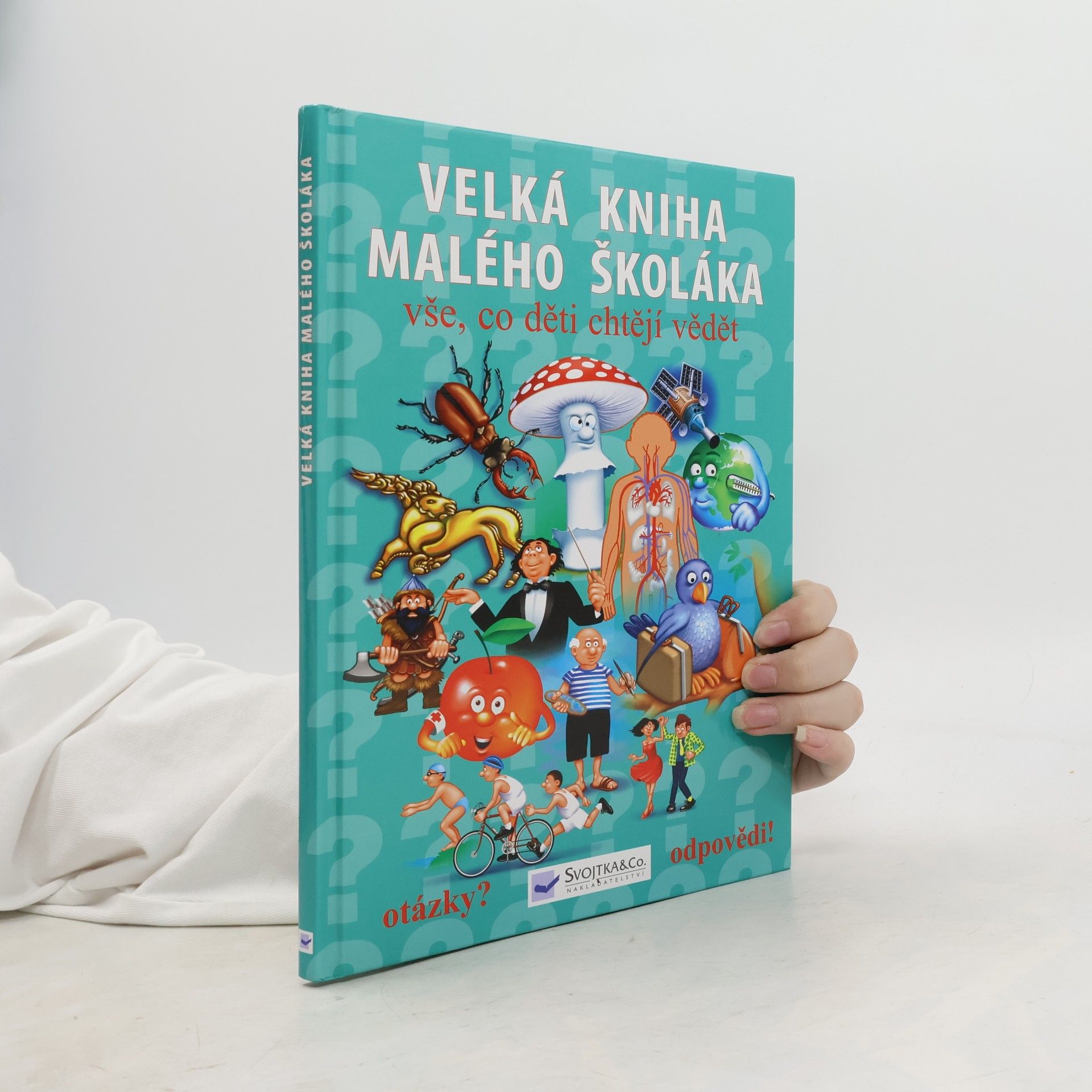 Kolektív autorov Velká kniha malého školáka : vše, co děti chtějí vědět