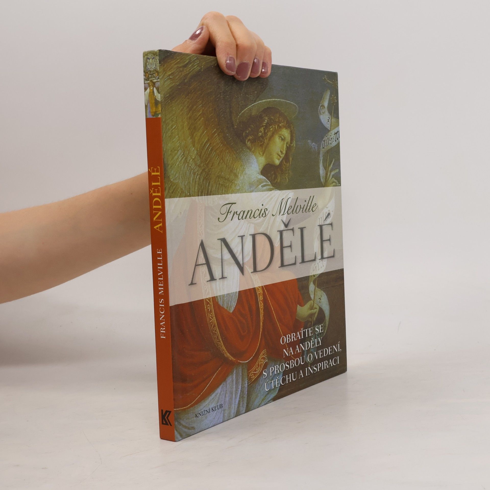 Francis Melville Andělé - Obraťte se na své anděly s prosbou o vedení, útěchu a inspiraci