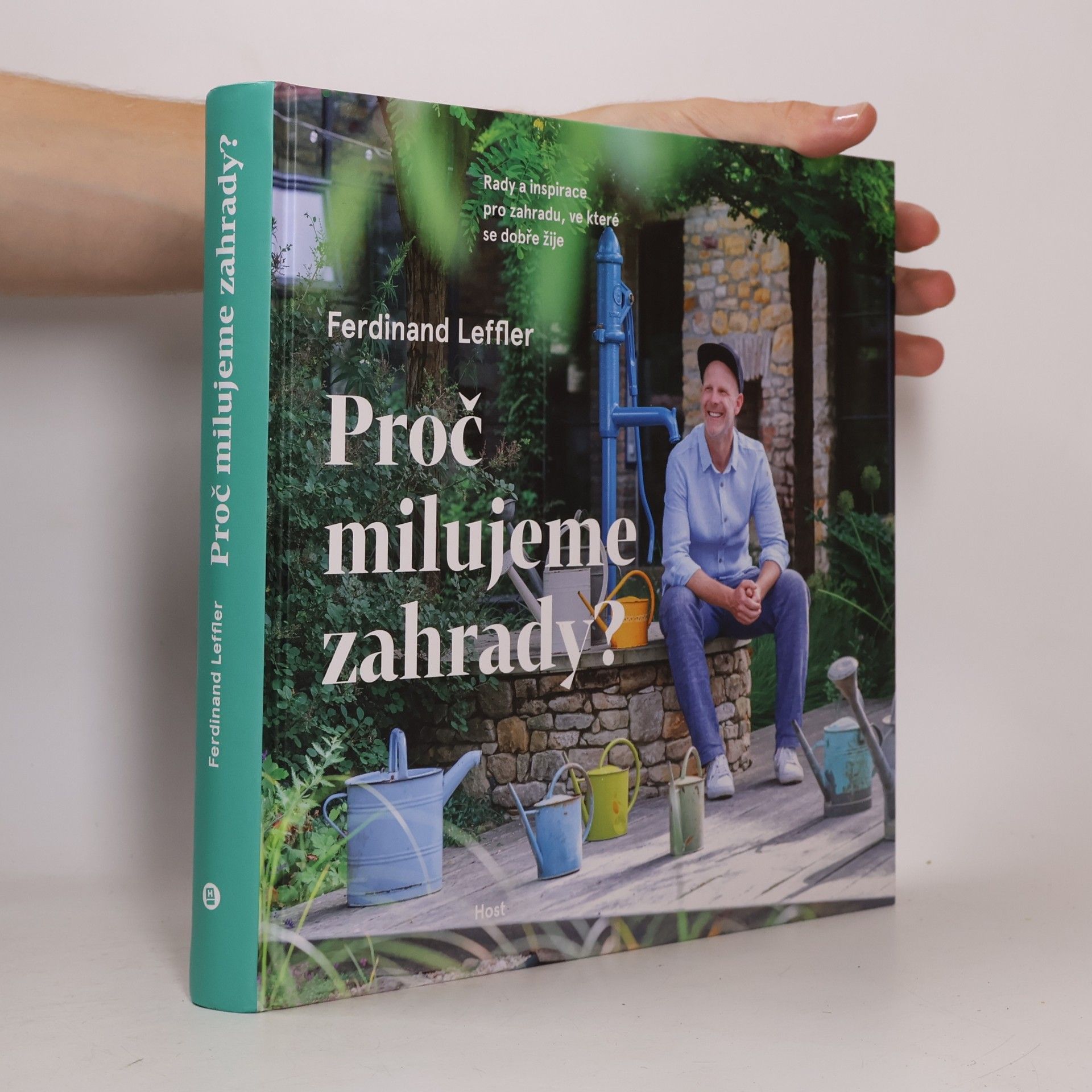 Ferdinand Leffler Proč milujeme zahrady? : rady a inspirace pro zahradu, ve které se dobře žije