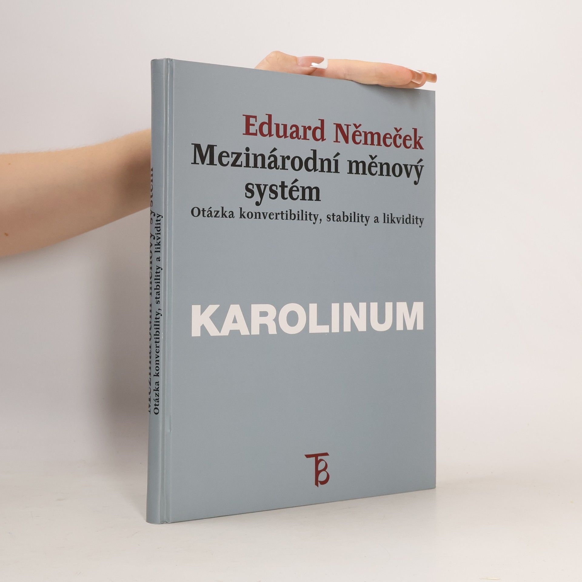 Eduard Němeček Mezinárodní měnový systém: Otázka konvertibility, stability a likvidity