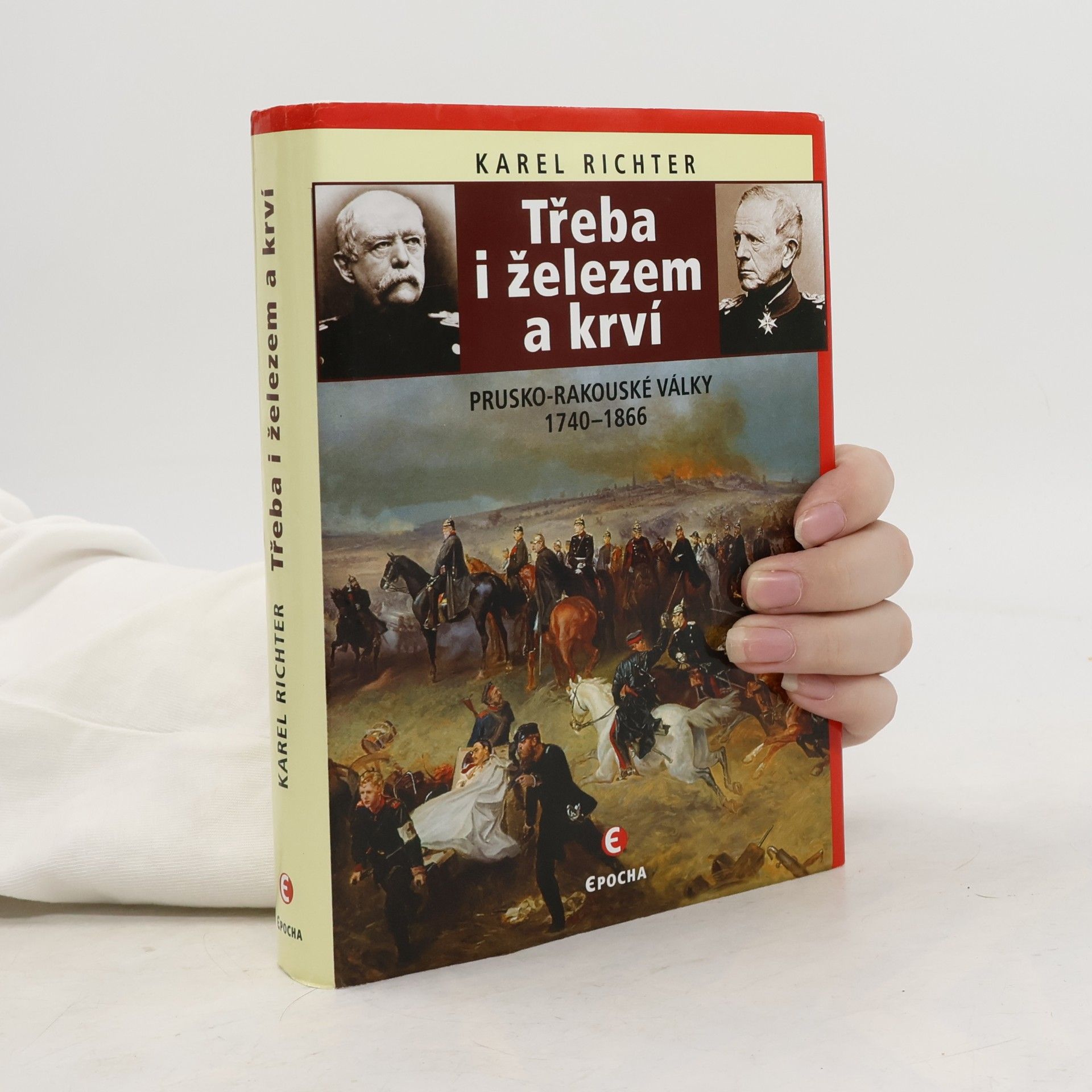 Karel Richter Třeba i železem a krví: Prusko-rakouské války 1740–1866