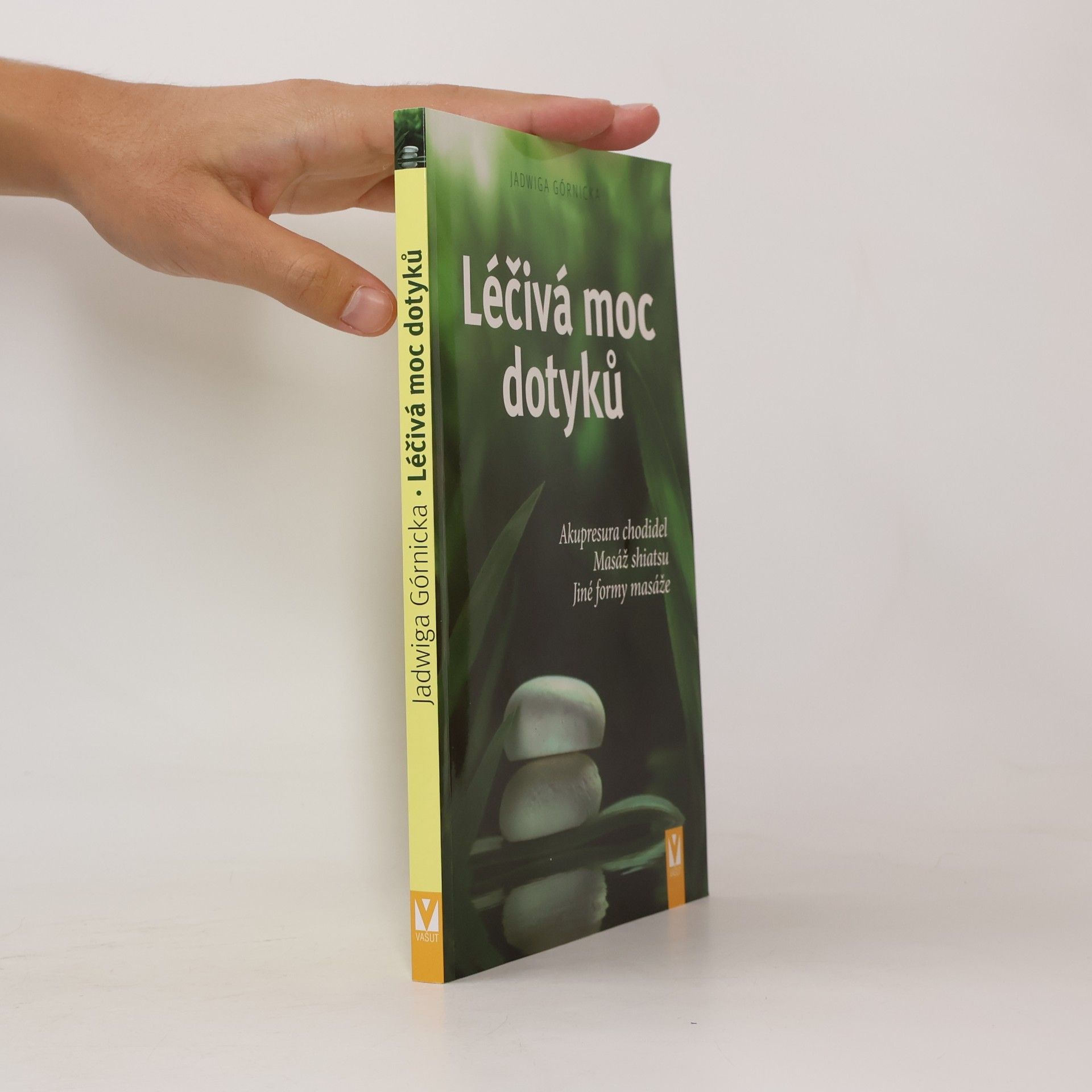 Jadwiga Górnicka Léčivá moc dotyků. Akupresura chodidel, masáž shiatsu, jiné formy masáže