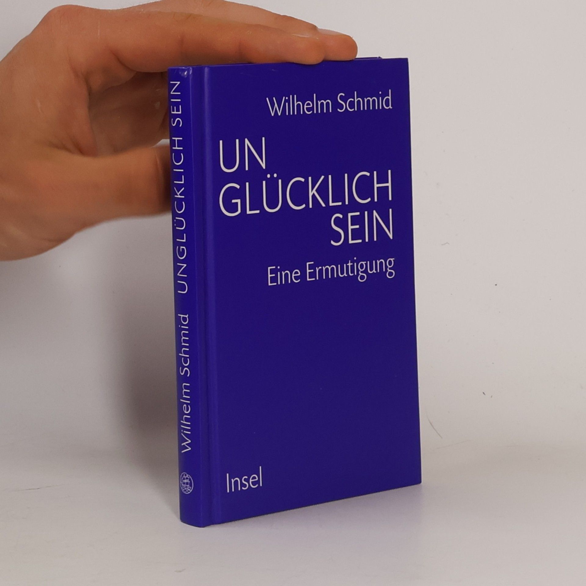 Wilhelm Schmid Unglücklich sein. Eine Ermutigung