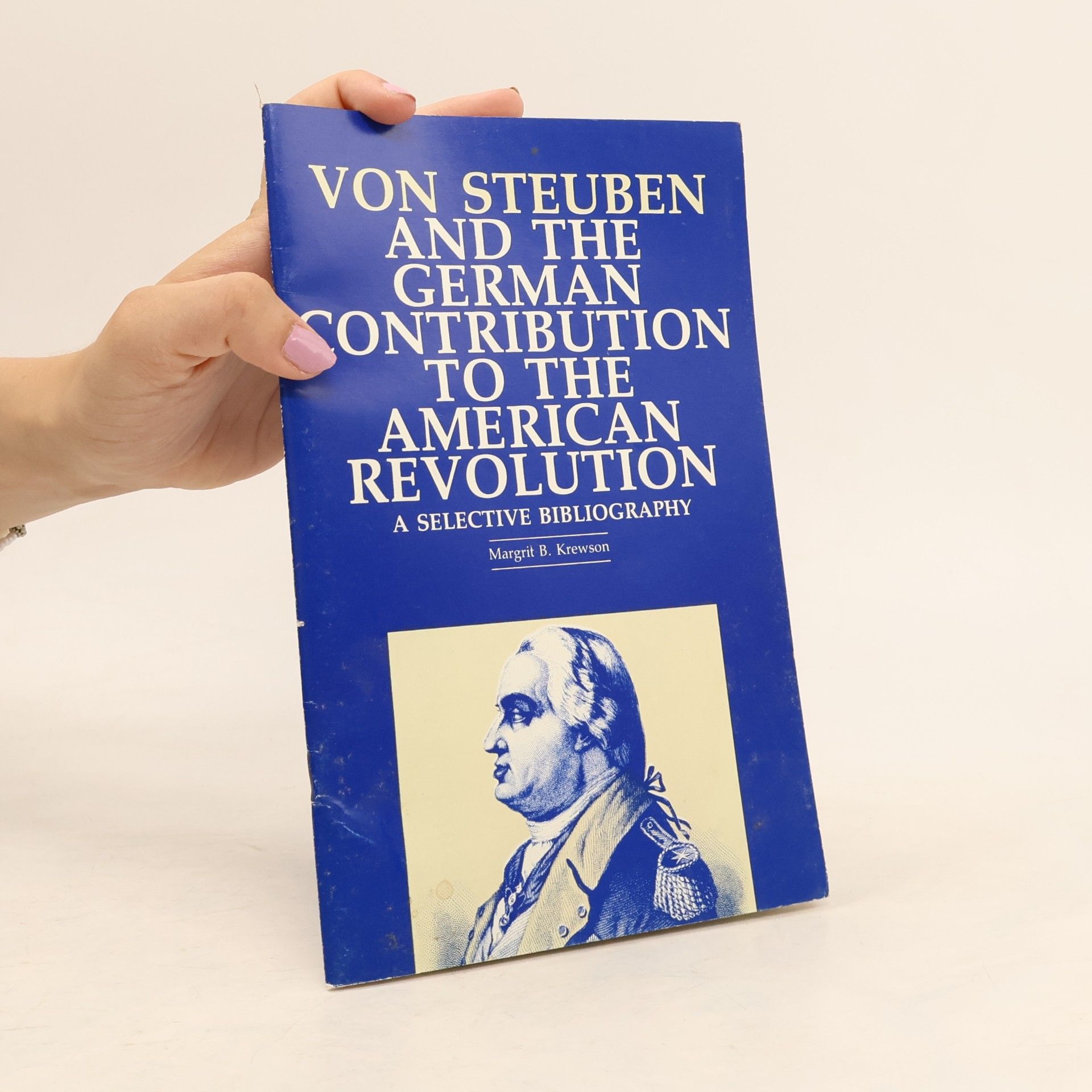 Margrit B. Krewson Von Steuben and the German Contribution to the American Revolution: A Selective Bibliography,