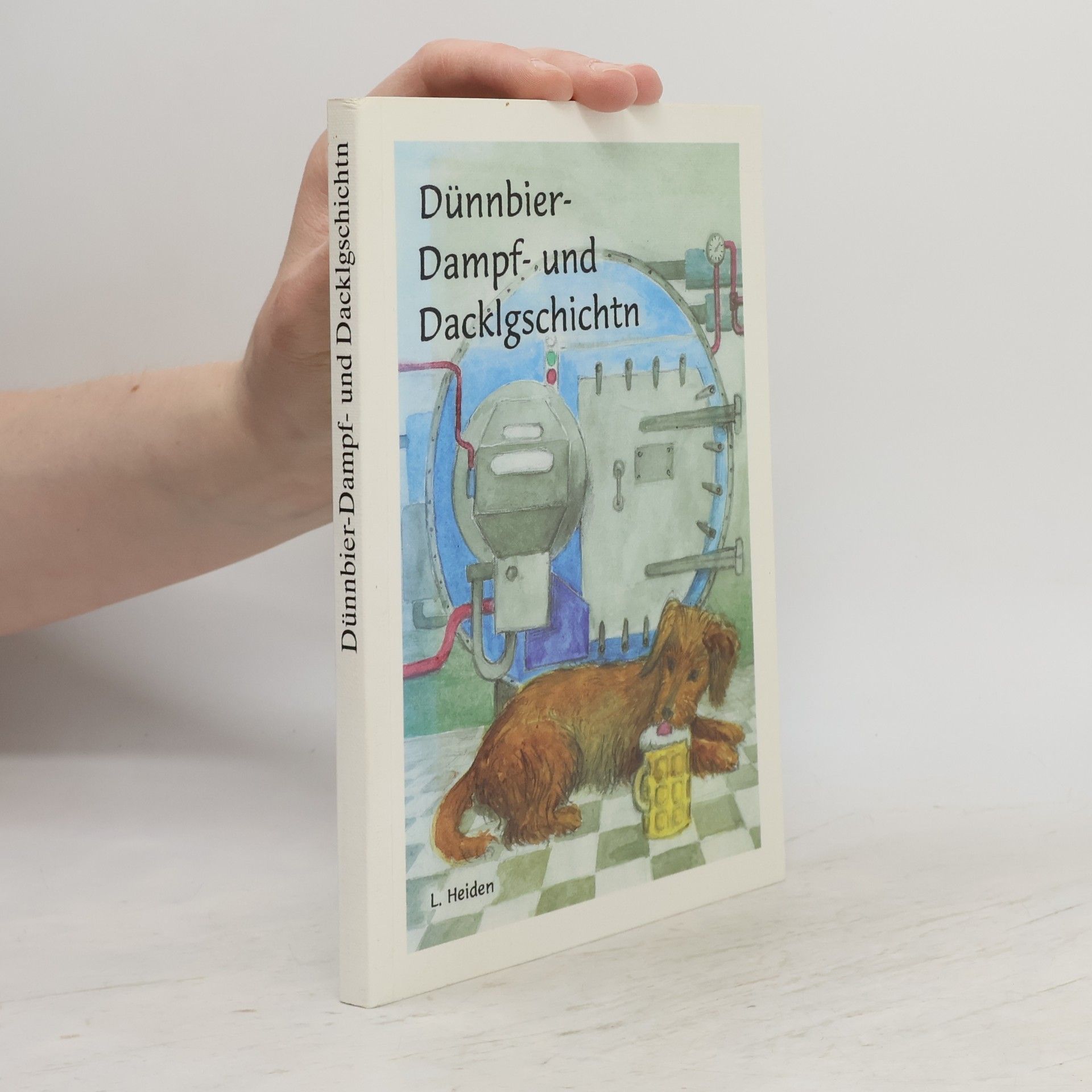 Dünnbier- Dampf- und Dacklgschichtn