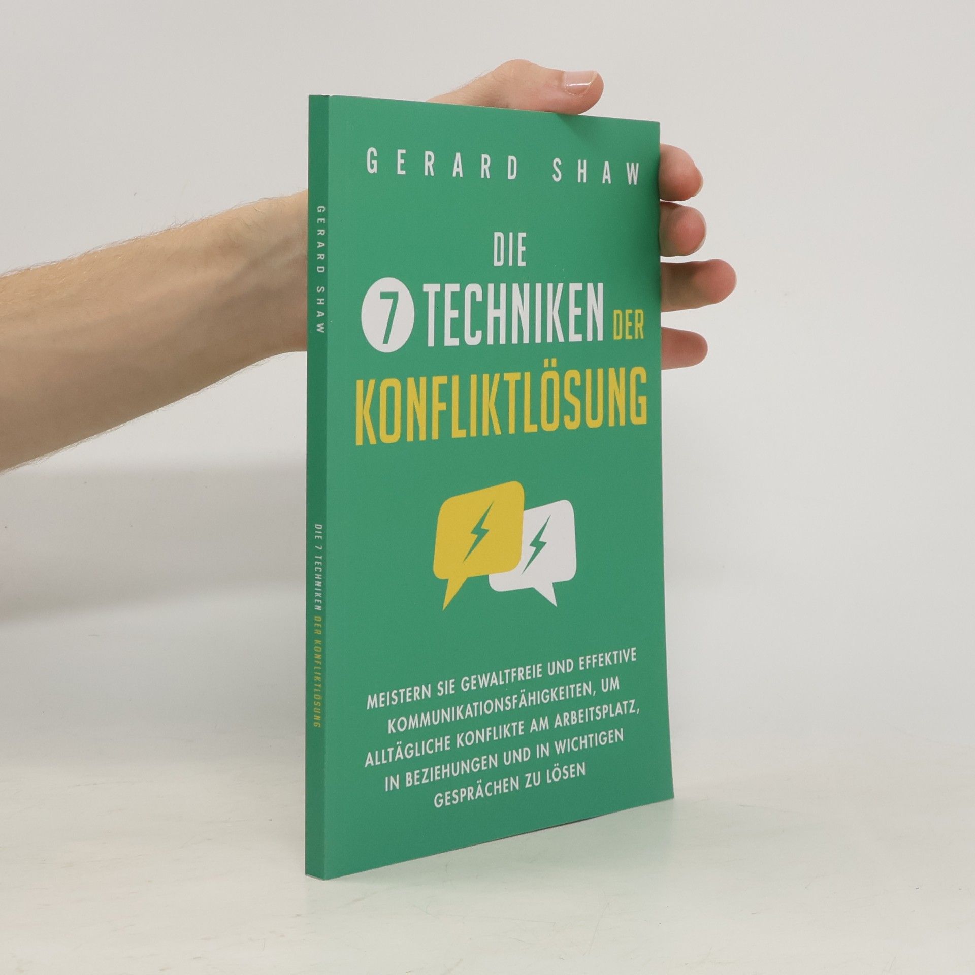 Gerard Shaw Die 7 Techniken der Konfliktlösung: Meistern Sie gewaltfreie und effektive Kommunikationsfähigkeiten, um alltägliche Konflikte am Arbeitsplatz, in Beziehungen und in wichtigen Gesprächen zu lösen