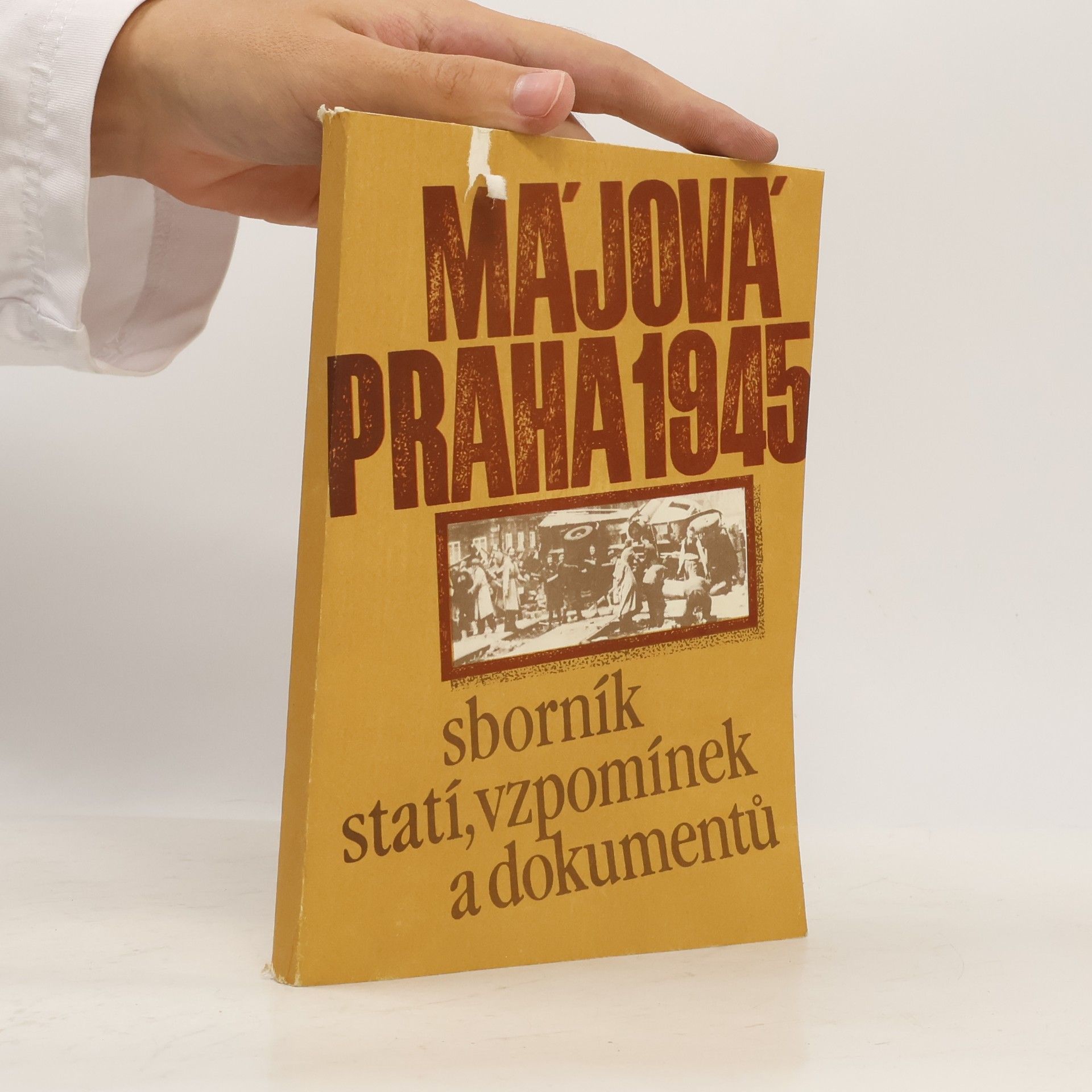 Kolektív autorov Májová Praha 1945 : sborník statí, vzpomínek a dokumentů