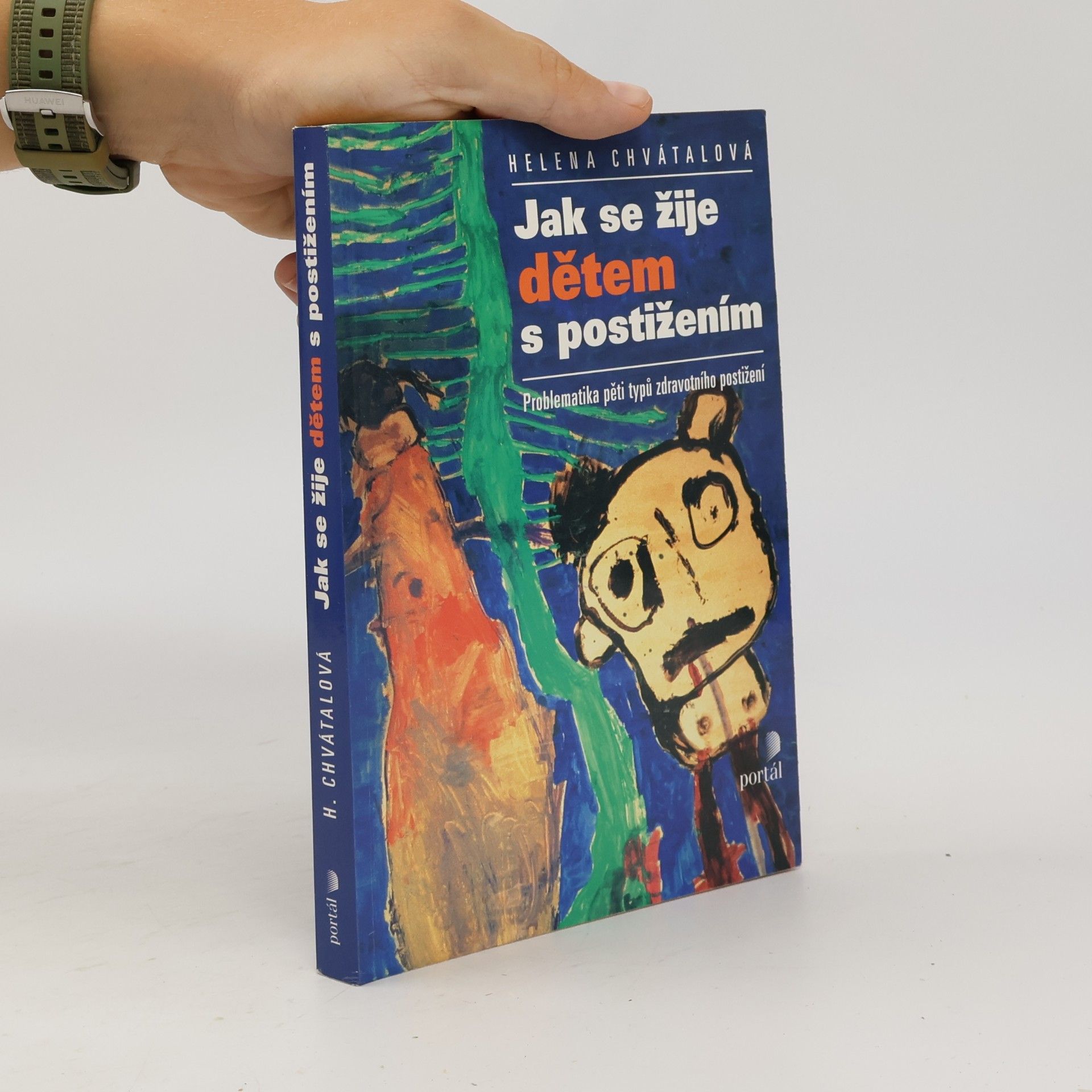 Helena Chvátalová Jak se žije dětem s postižením : problematika pěti typů zdravotních postižení