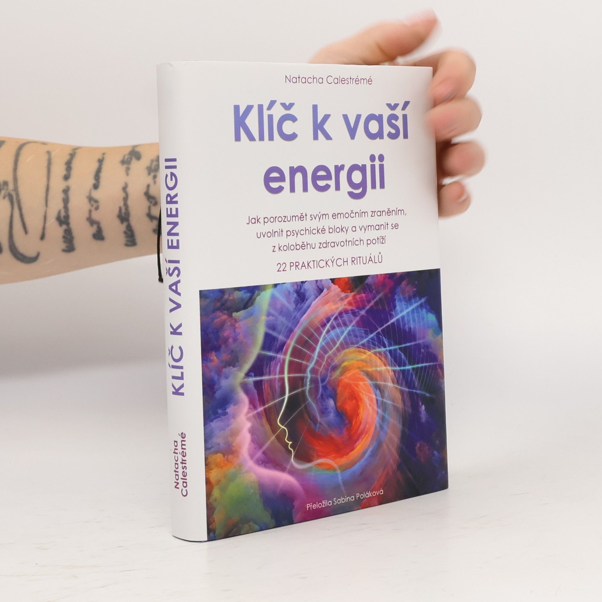 Natacha Calestrémé Klíč k vaší energii : jak porozumět svým emočním zraněním, uvolnit psychické bloky a vymanit se z koloběhu zdravotních potíží : 22 praktických rituálů