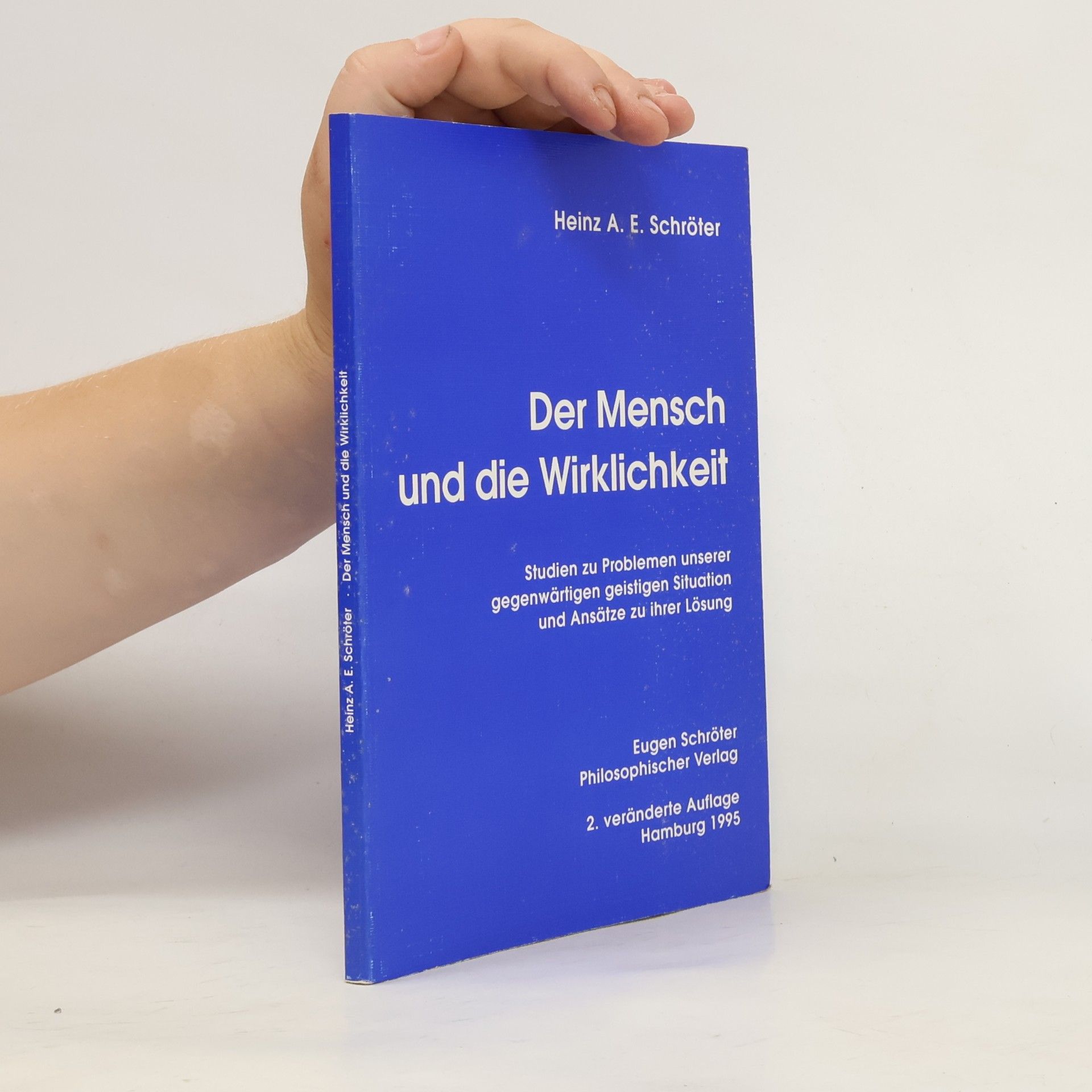 Heinz A. E. Schröter Der Mensch und die Wirklichkeit: Studien zu Problemen unserer gegenwärtigen geistigen Situation und Ansätze zu ihrer Lösung - 2. veränderte Auflage