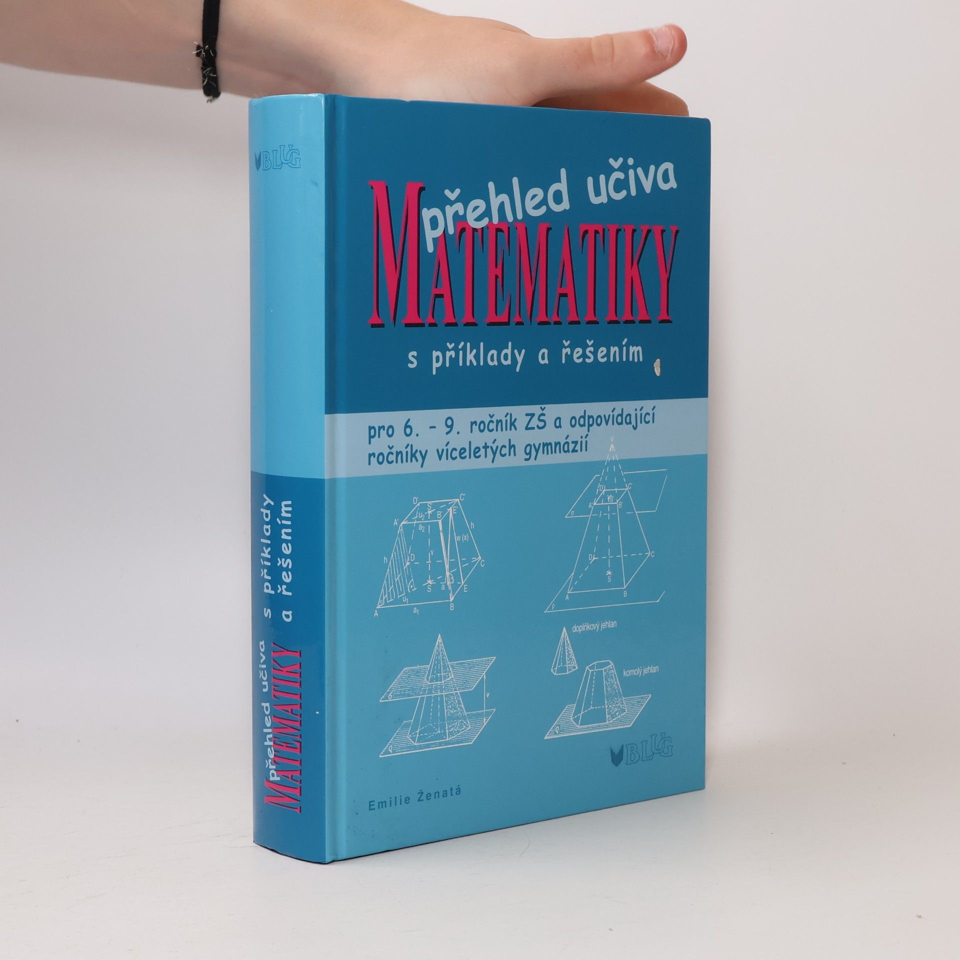 Emílie Ženatá Přehled učiva matematiky: Pro 6. - 9. ročník ZŠ a víceletá gymnázia, s příklady a řešením