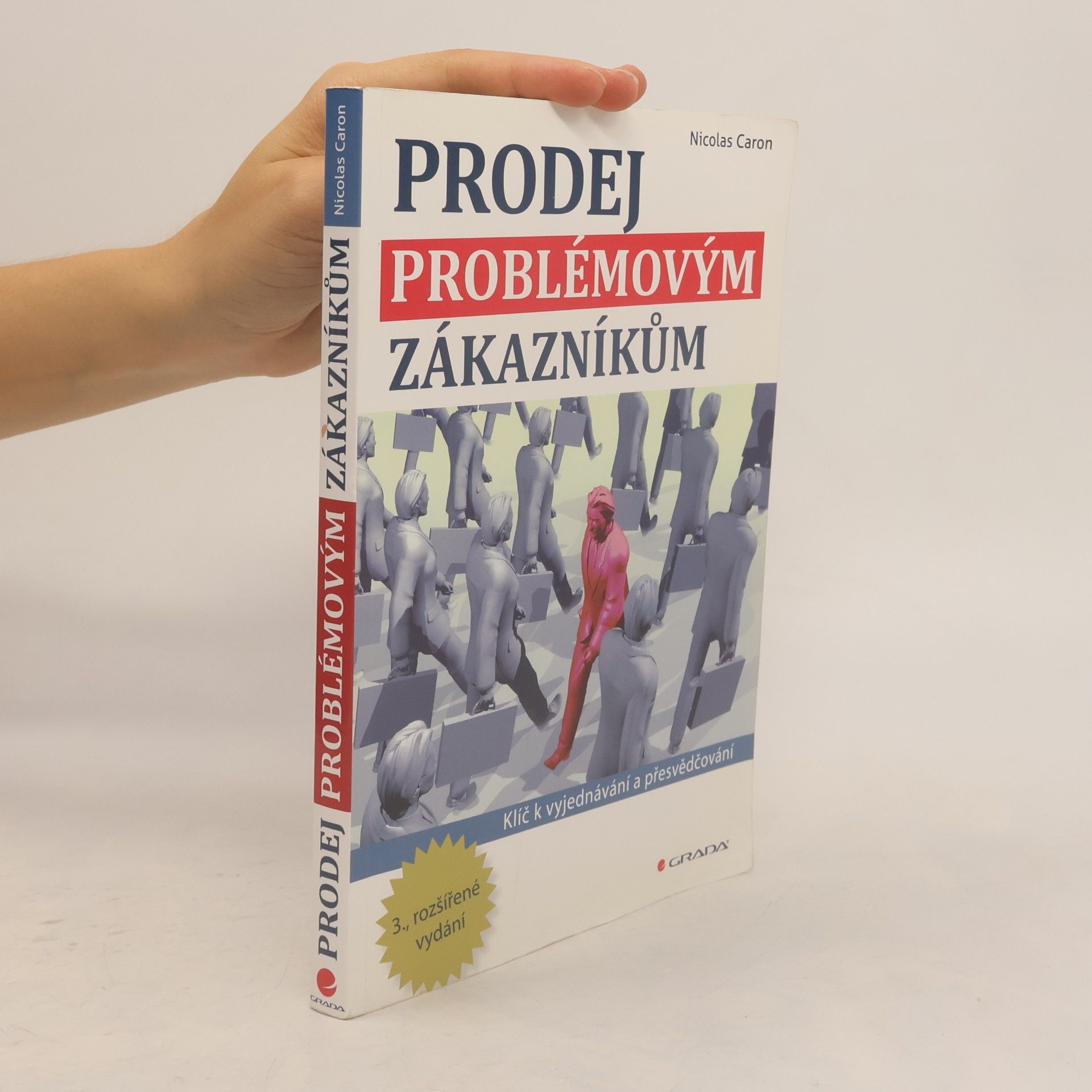 Nicolas Caron Prodej problémovým zákazníkům. Klíč k vyjednávání a přesvědčování