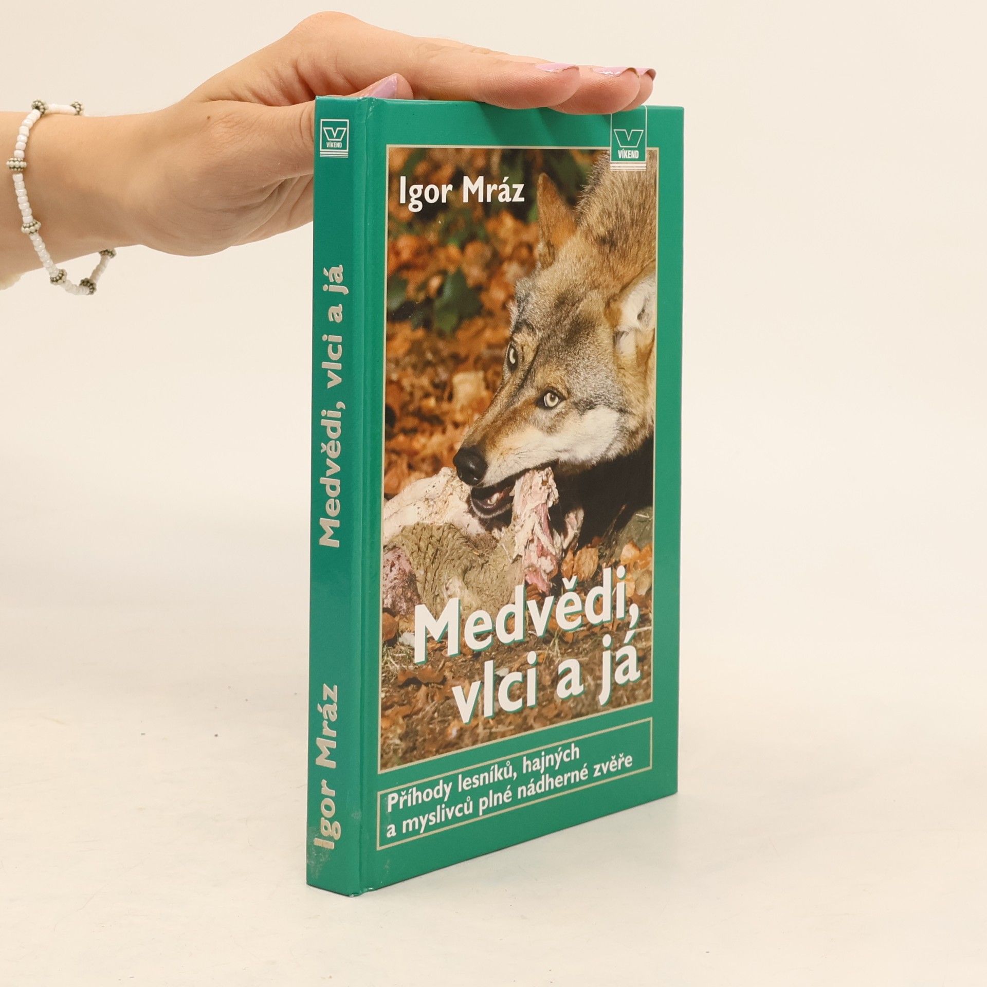 Igor Mráz Medvědi, vlci a já. Příhody lesníků, hajných a myslivců, plné nádherné zvěře
