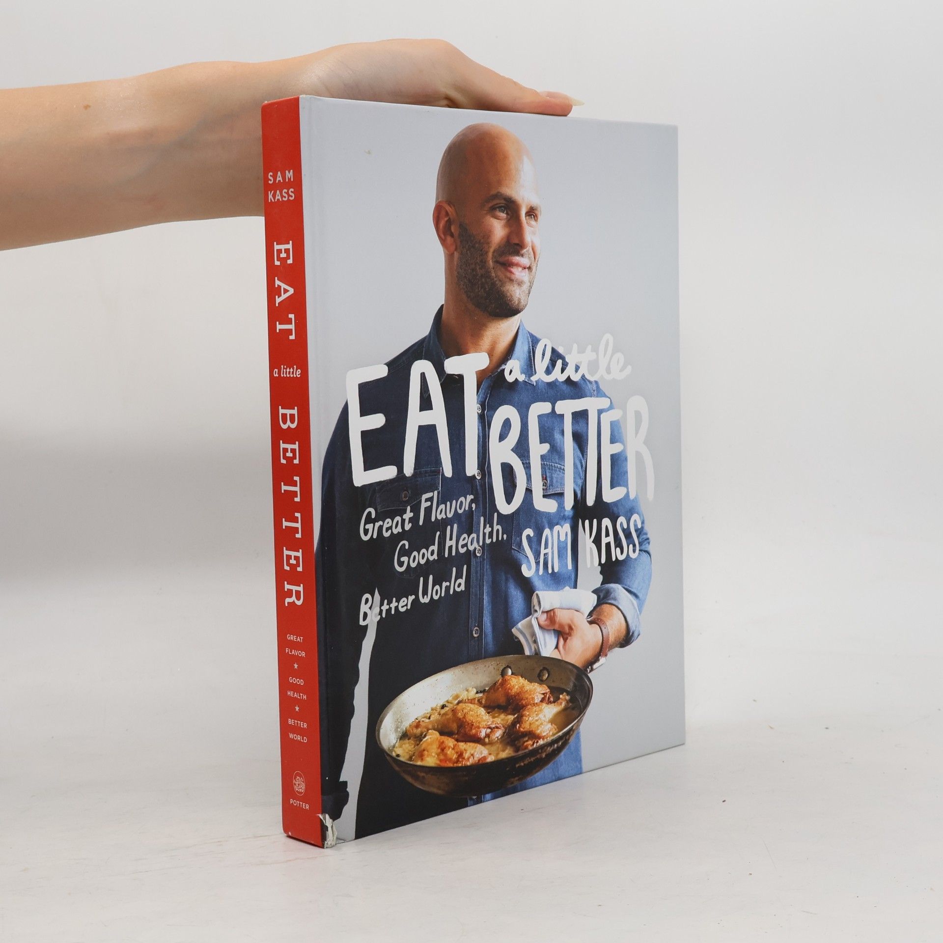 Sam Kass Eat a Little Better: Great Flavor, Good Health, Better World: A Cookbook