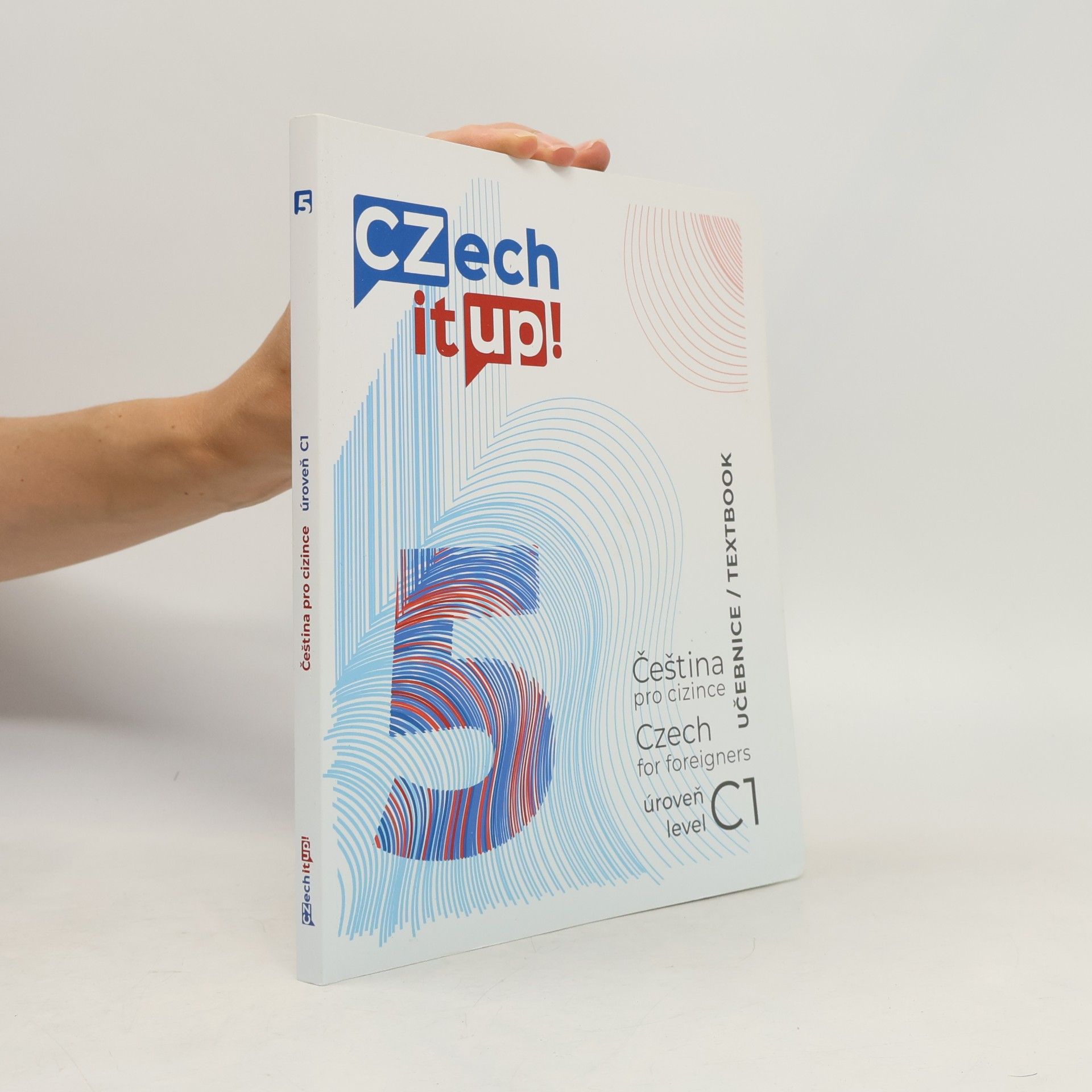 Czech it up! 5 : čeština pro cizince : úroveň C1 : učebnice = Czech for foreigners : level C1 : textbook