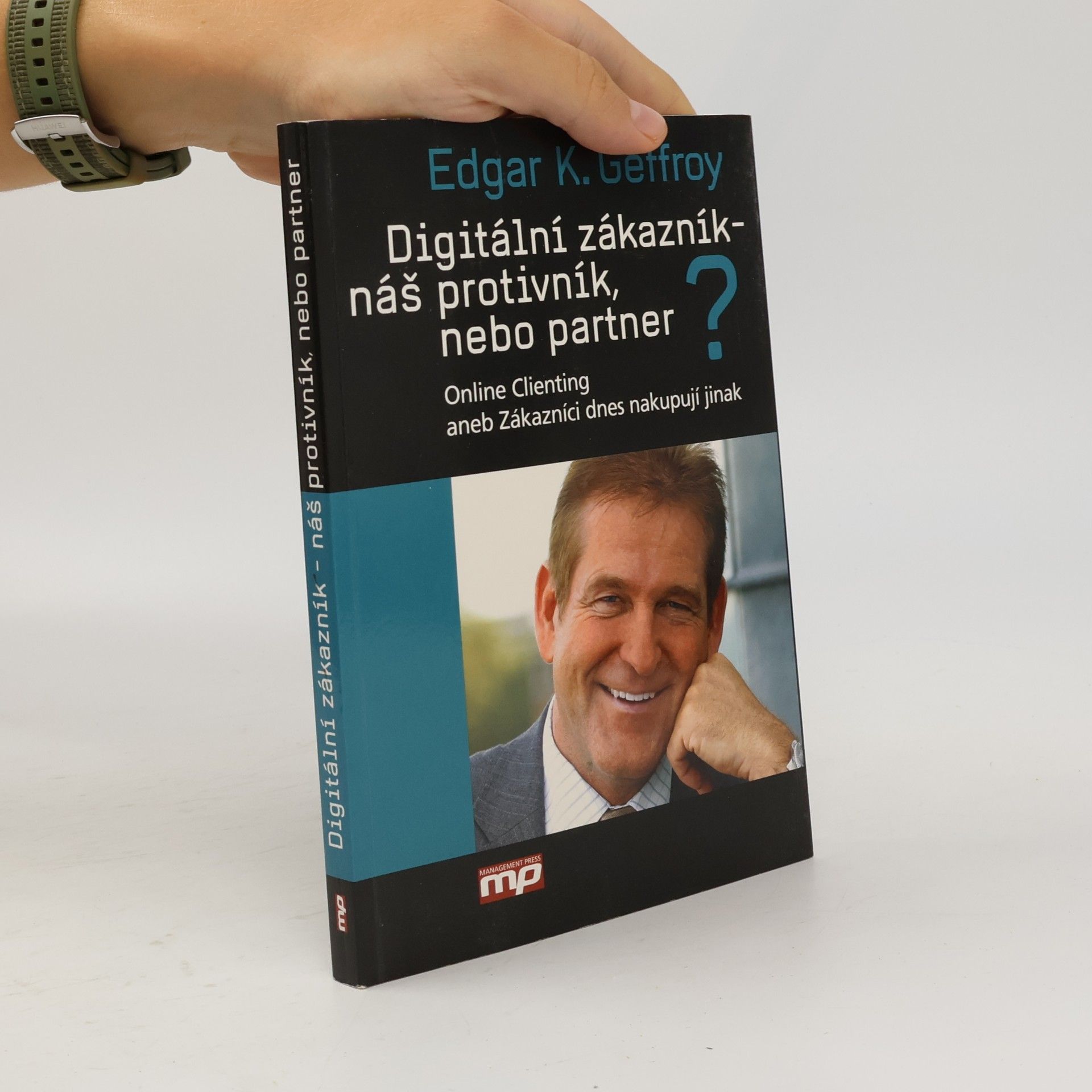 Edgar K. Geffroy Digitální zákazník – náš protivník, nebo partner?