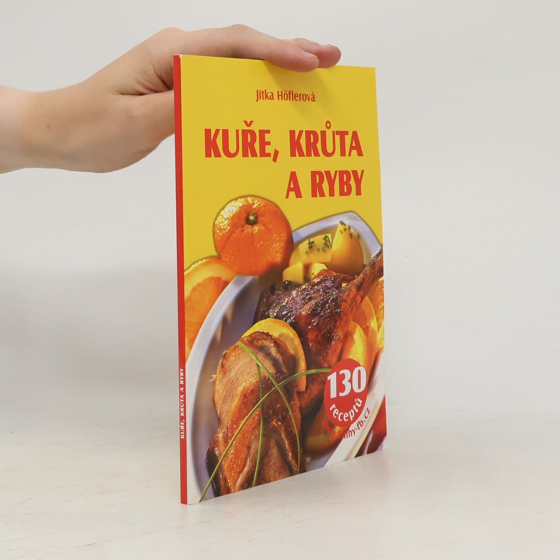 Jitka Höflerová Kuře, krůta a ryby : 130 receptů