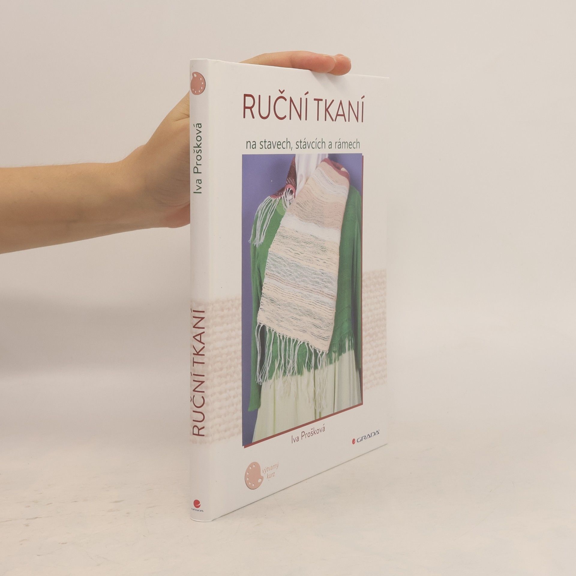 Iva Prošková Ruční tkaní na stavech, stávcích a rámech