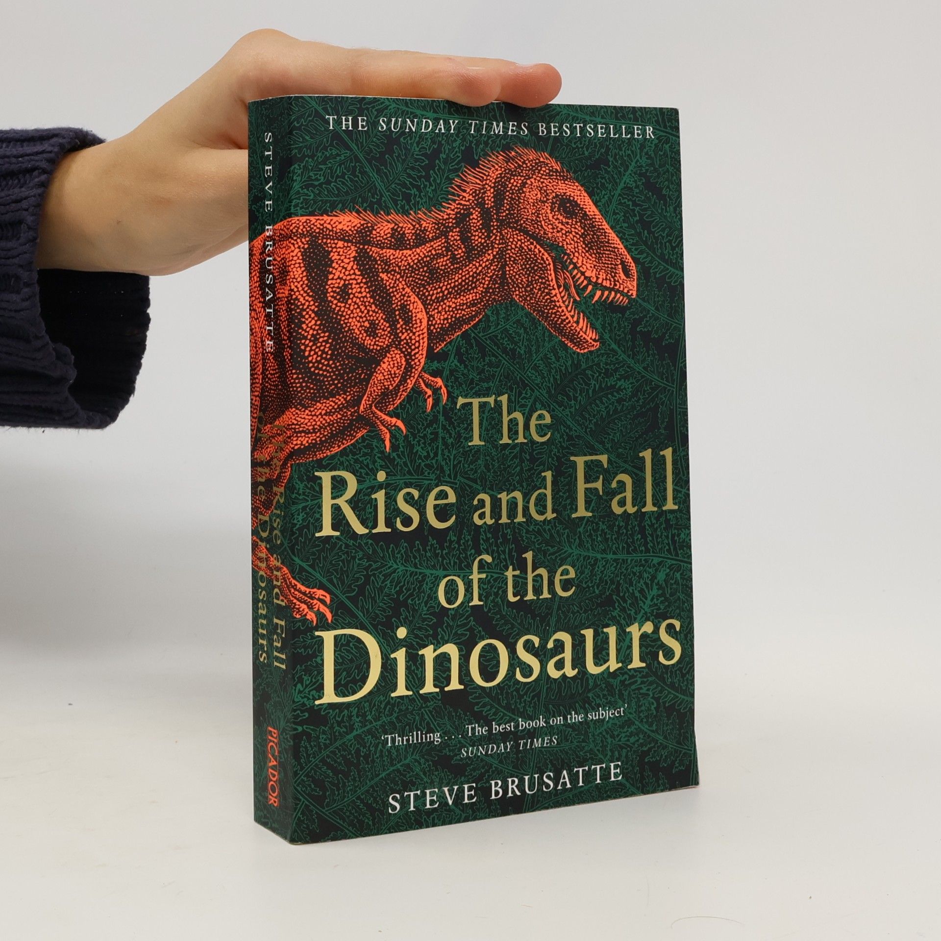 Steve Brusatte The rise and fall of the dinosaurs : the untold story of a lost world