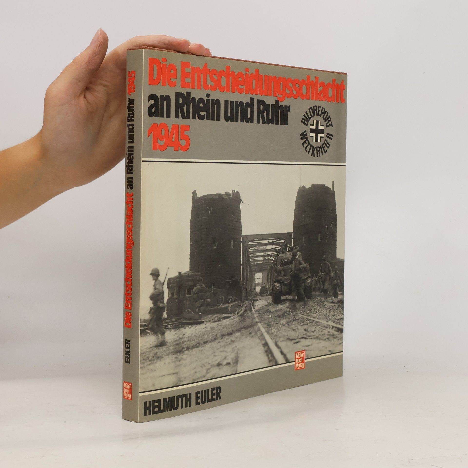 Helmuth Euler Die Entscheidungsschlacht an Rhein und Ruhr 1945 [neunzehnhundertfünfundvierzig]