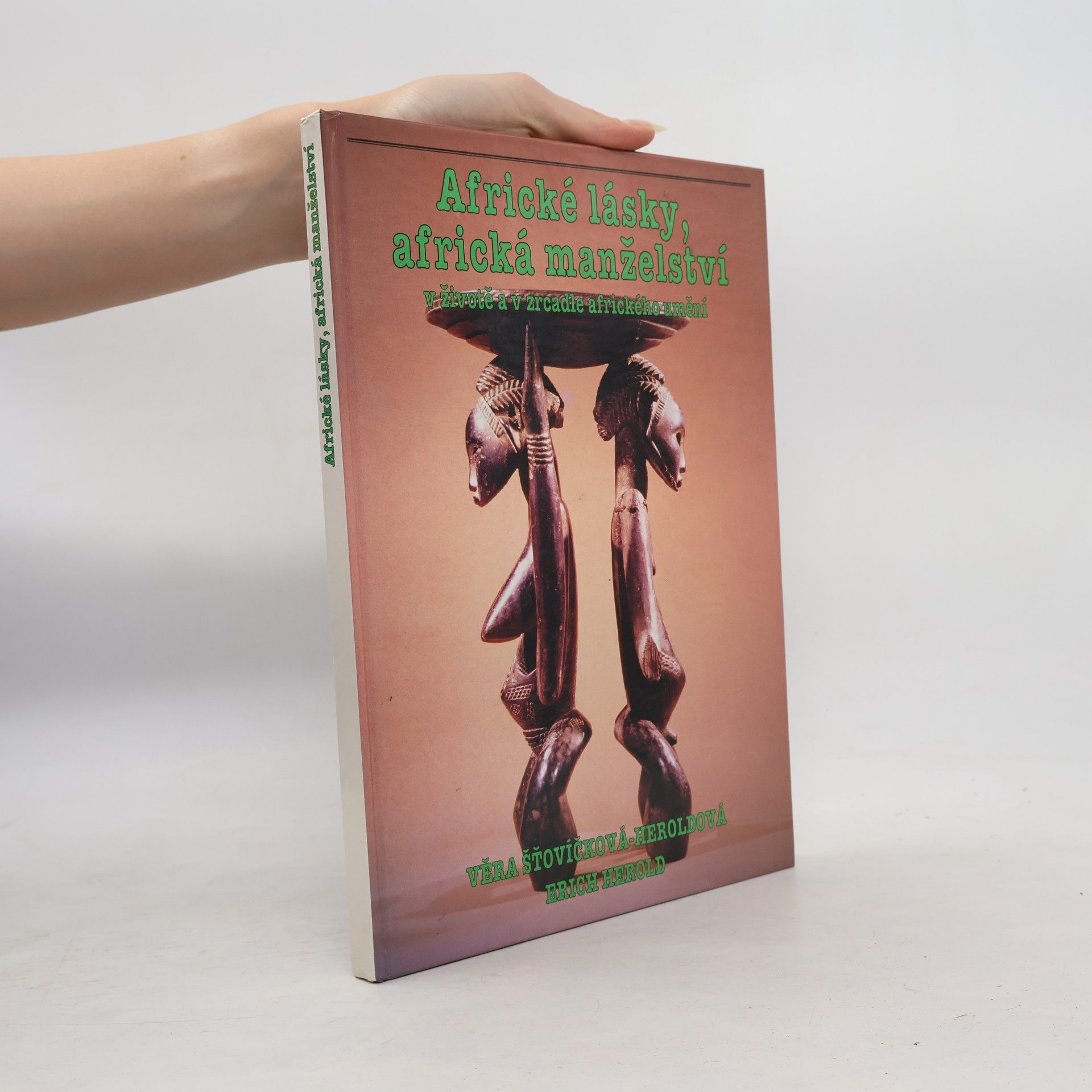 Věra Šťovíčková-Heroldová Africké lásky, africká manželství v životě a v zrcadle afrického umění