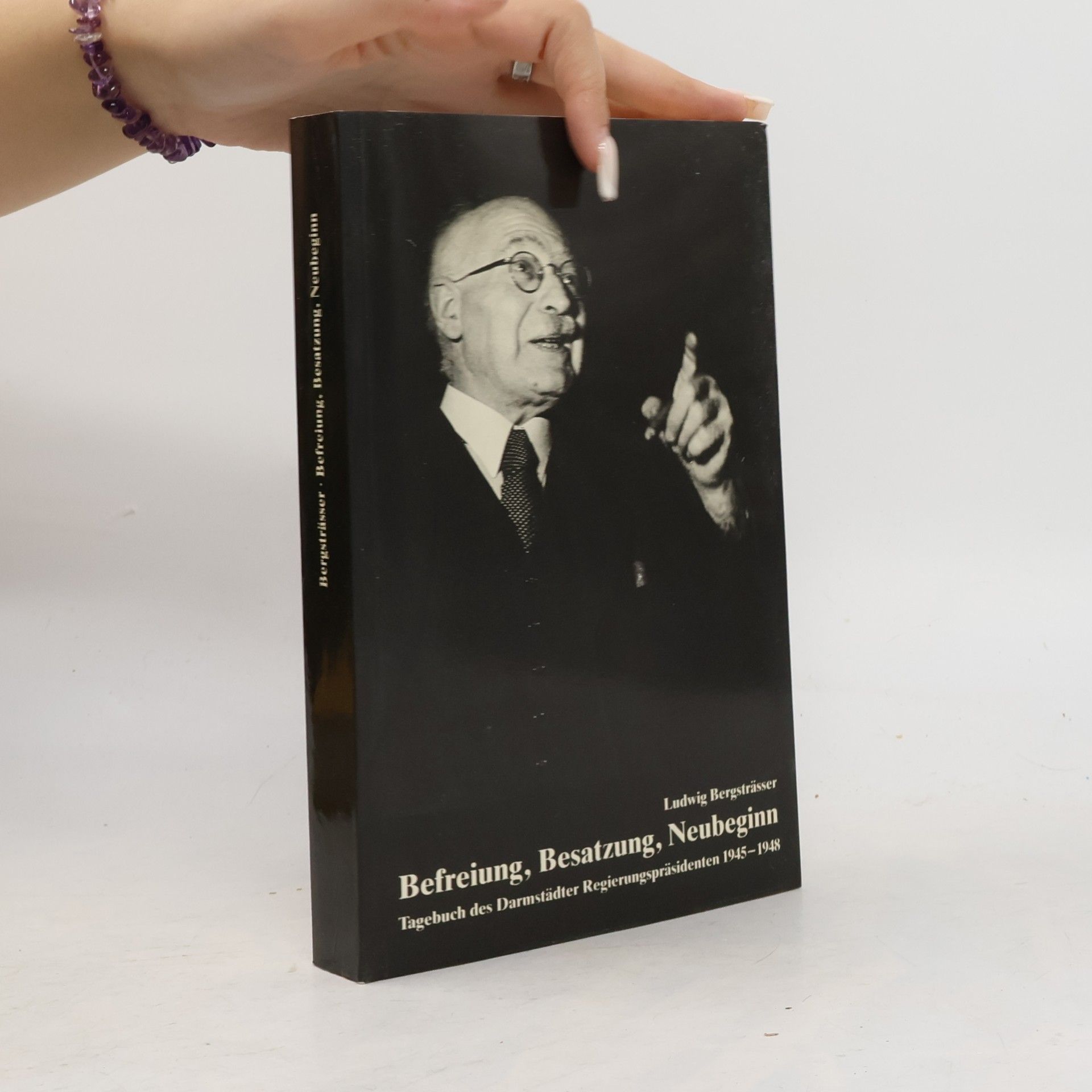 Ludwig Bergsträsser Biographische Quellen zur Zeitgeschichte - 5: Befreiung, Besatzung, Neubeginn
