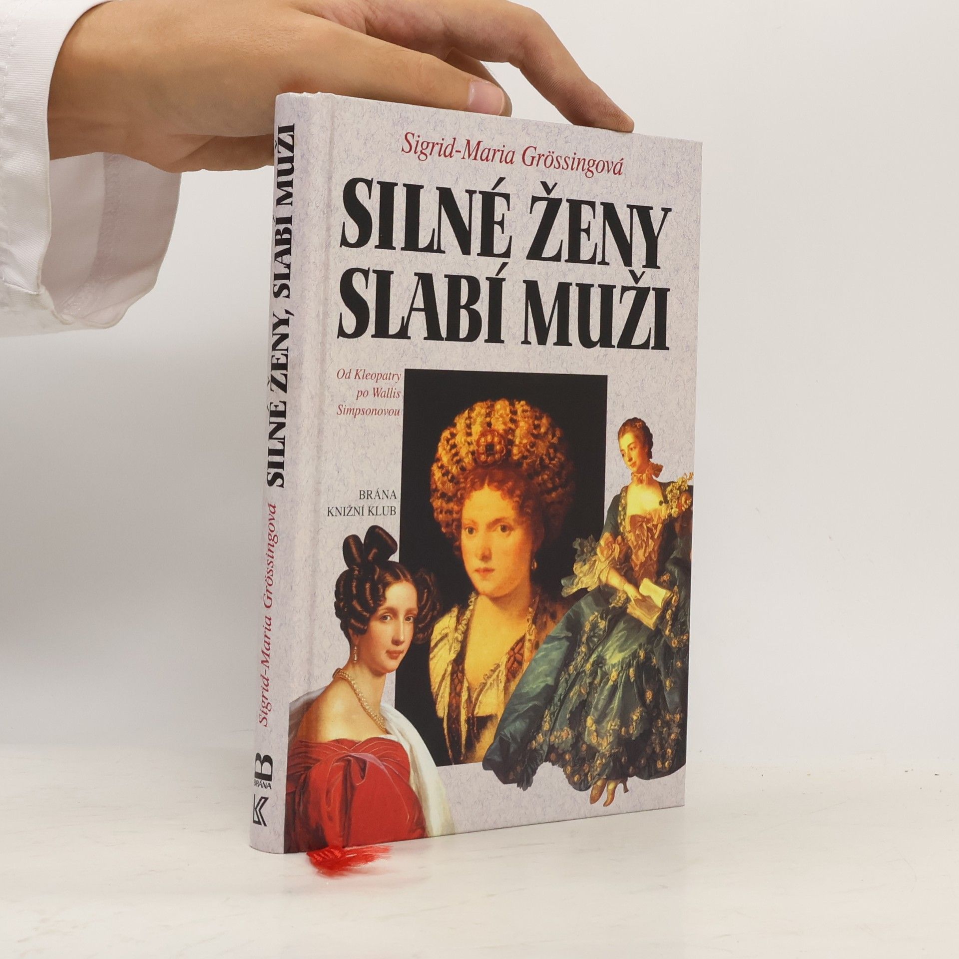 Sigrid Größing Silné ženy, slabí muži : od Kleopatry po Wallis Simpsonovou