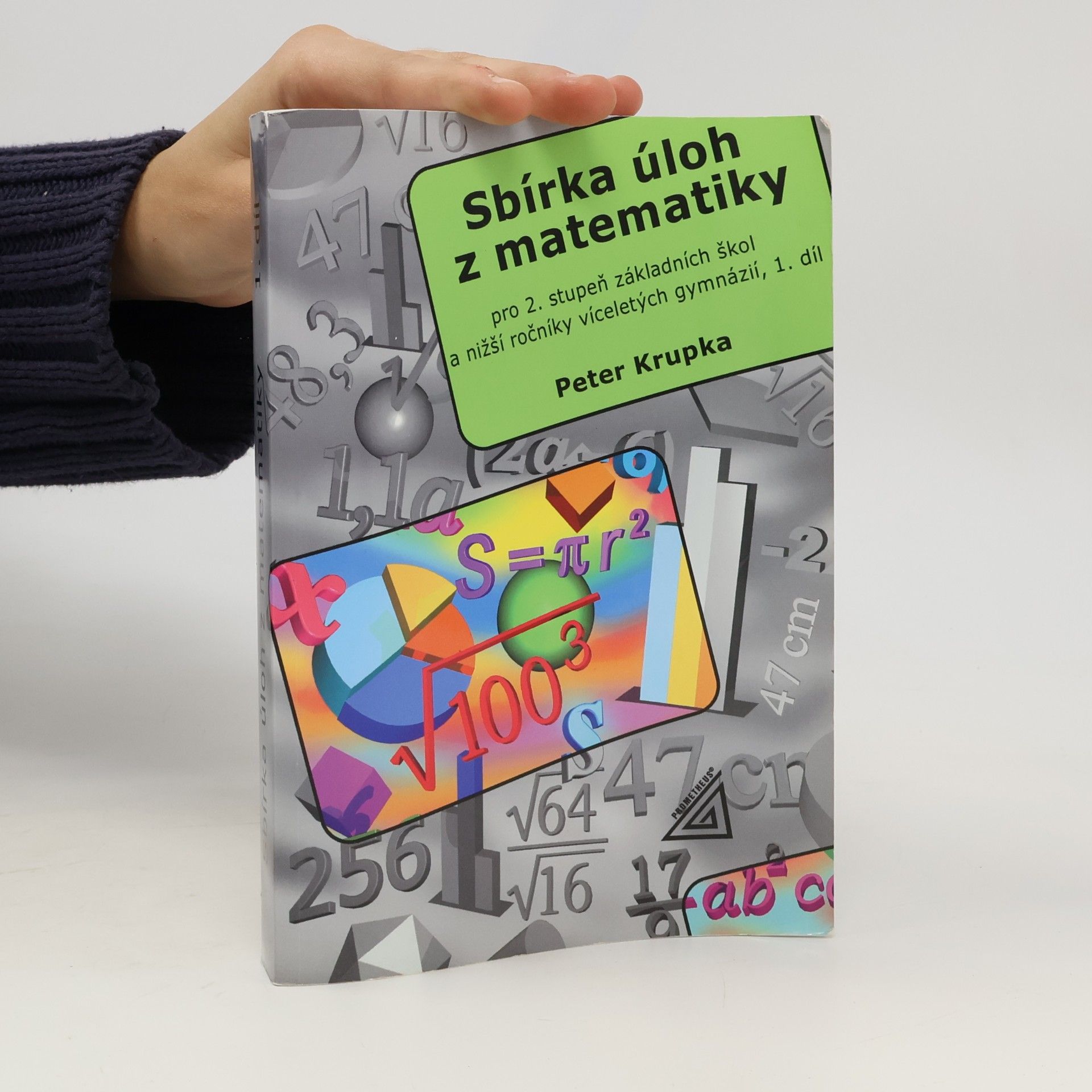 Peter Krupka Sbírka úloh z matematiky pro 2. stupeň základních škol a nižší ročníky víceletých gymnázií. 1. díl