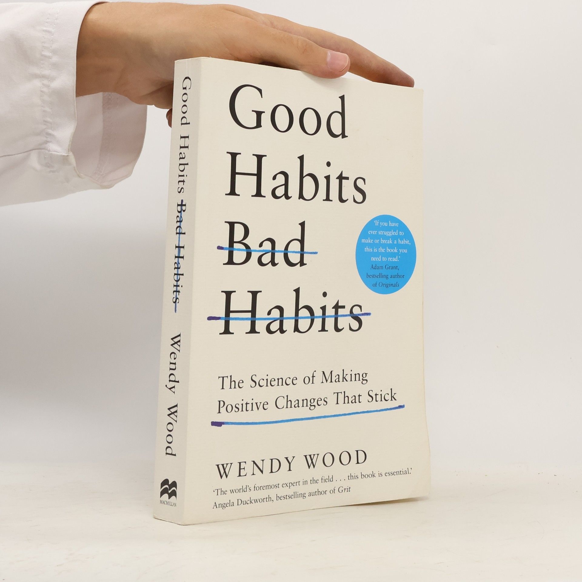 Wendy Wood Good Habits, Bad Habits. The Science of Making Positive Changes That Stick