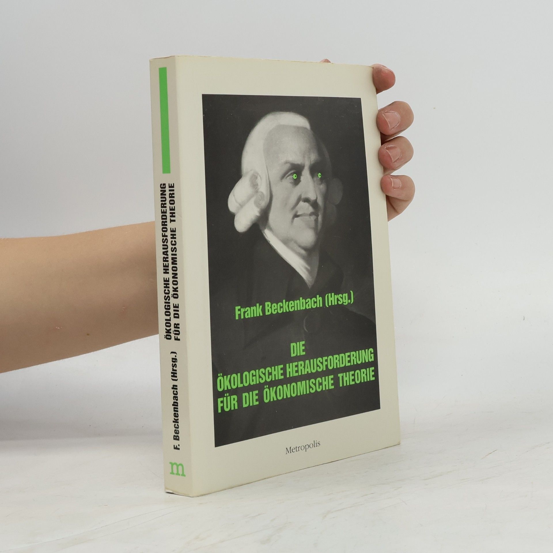 Frank Beckenbach Die ökologische Herausforderung für die ökonomische Theorie
