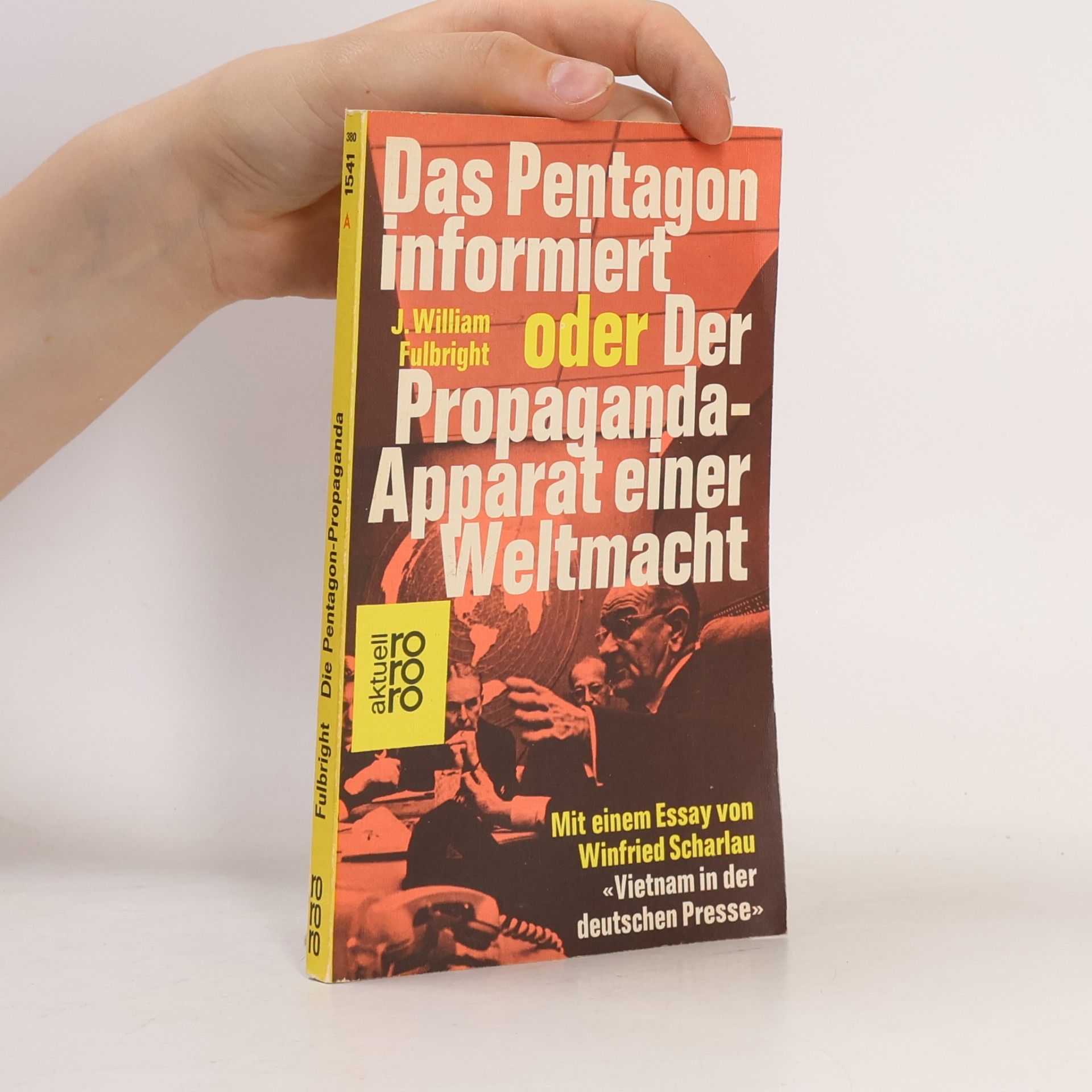 James William Fulbright Das Pentagon informiert oder der Propaganda-Apparat einer Weltmacht