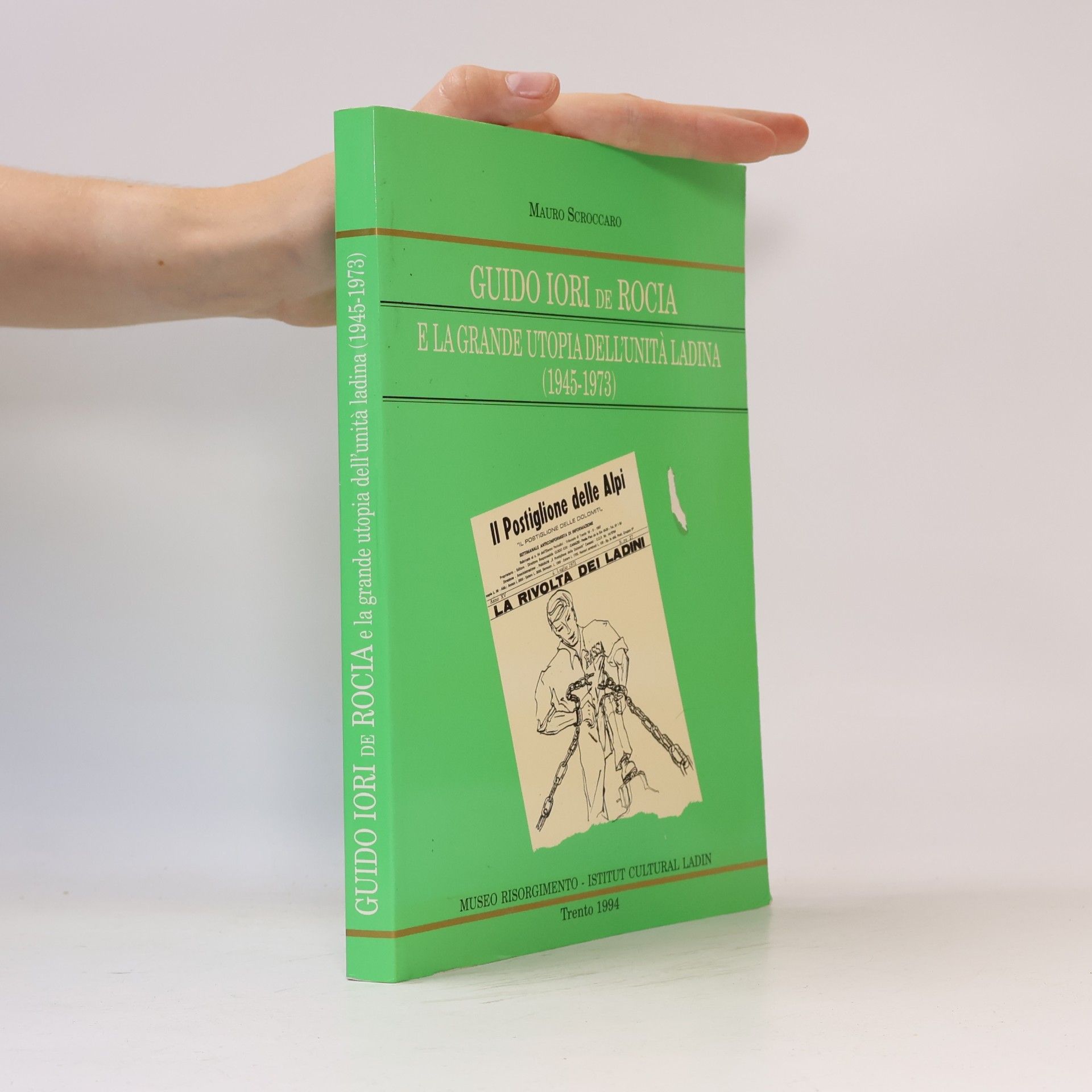 Mauro Scroccaro Guido Iori de Rocia e la grande utopia dell'unità ladina (1945-1973)
