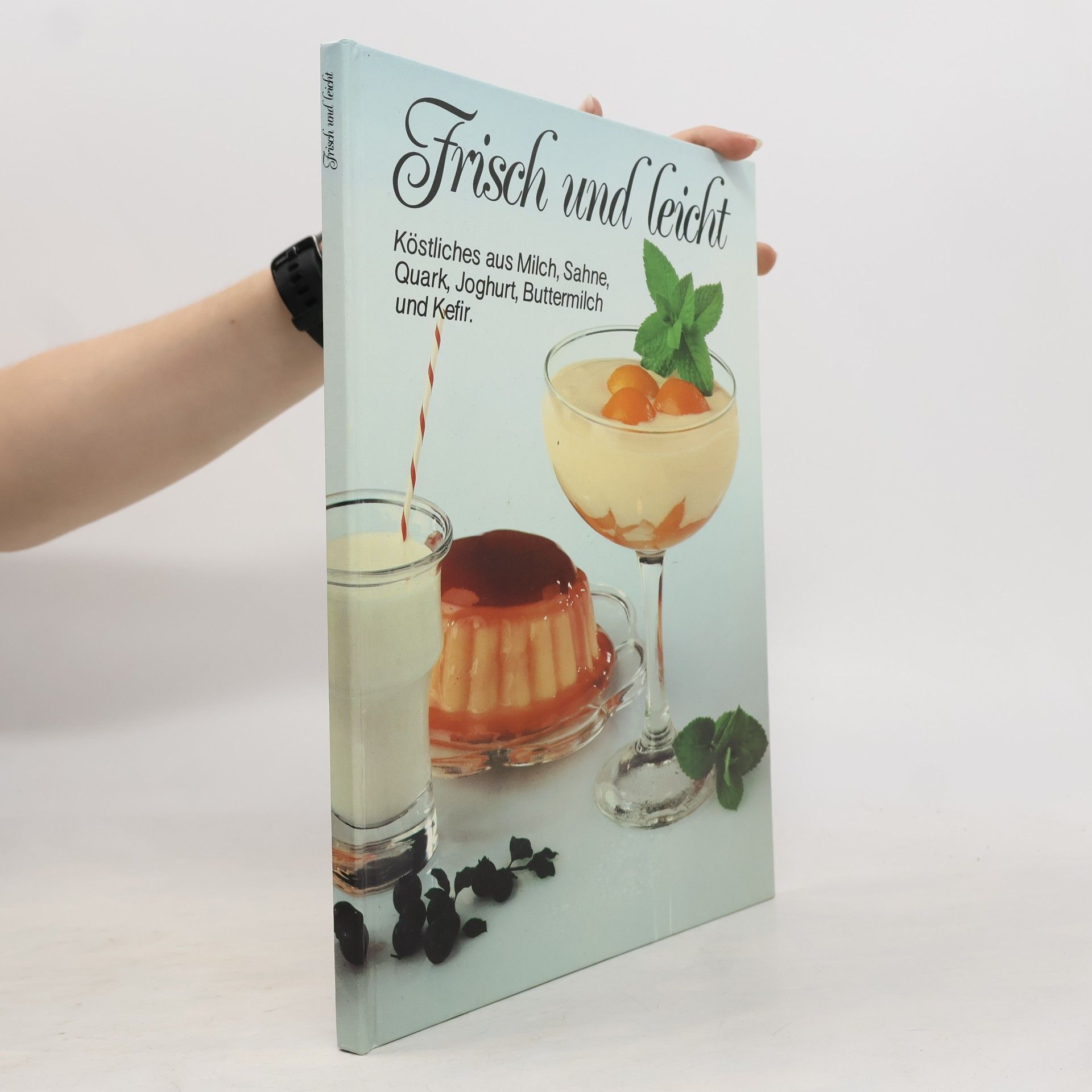 Collectif d'auteurs Frisch und leicht. Köstliches aus Milch, Sahne, Quark, Joghurt, Buttermilch und Kefir