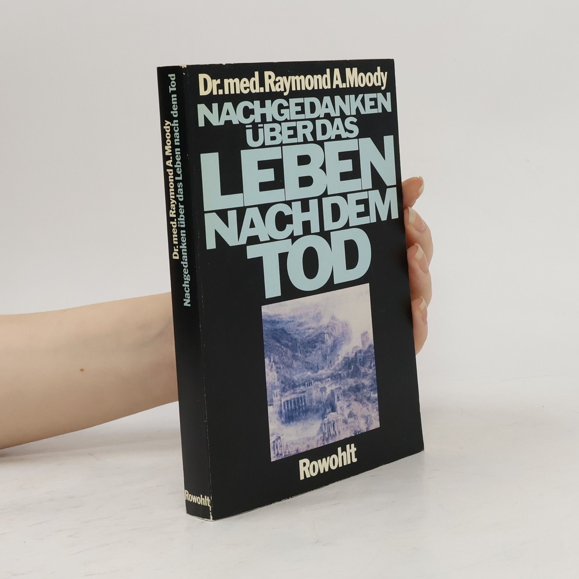 Raymond Moody Nachgedanken über das Leben nach dem Tod