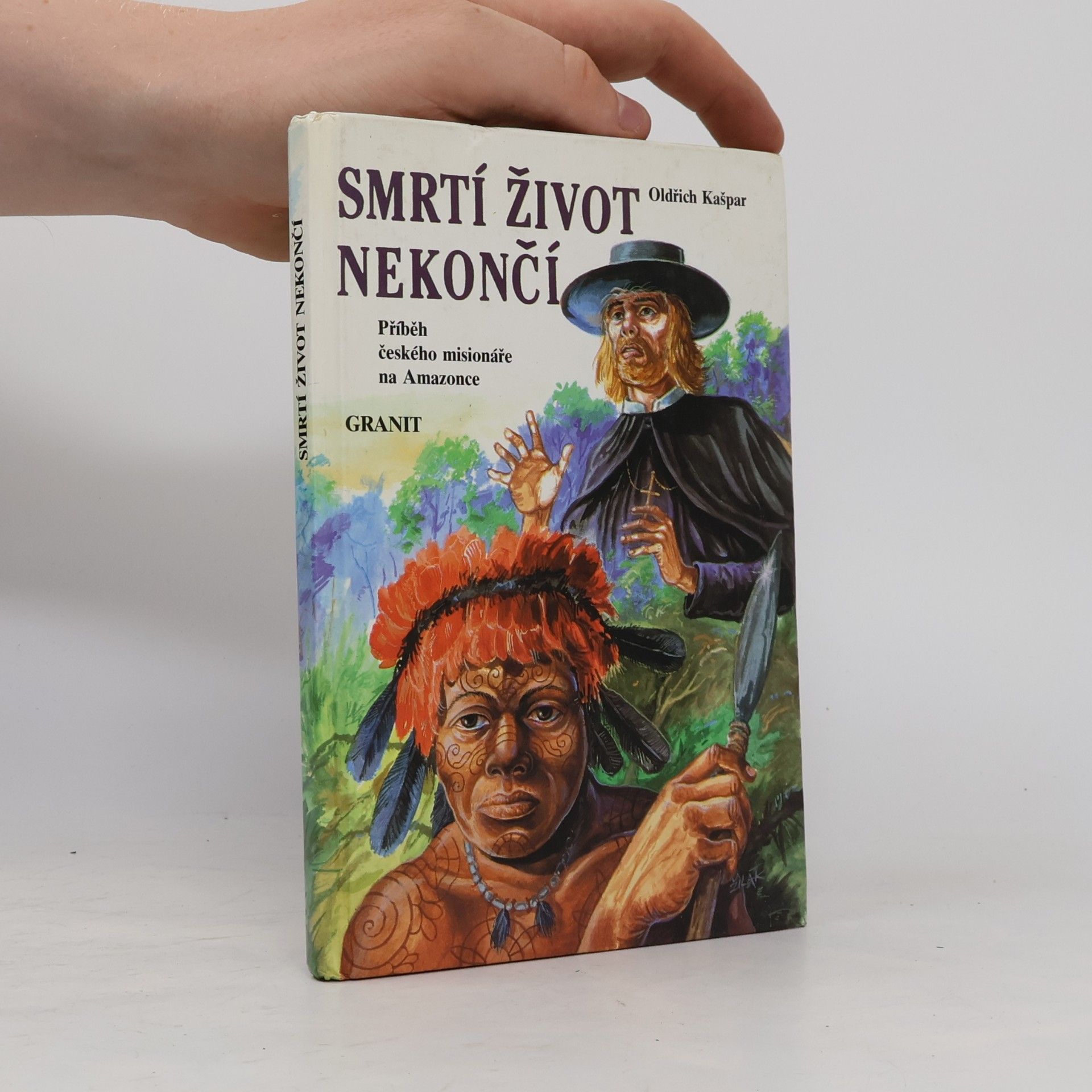 Smrtí život nekončí : příběh českého misionáře na Amazonce