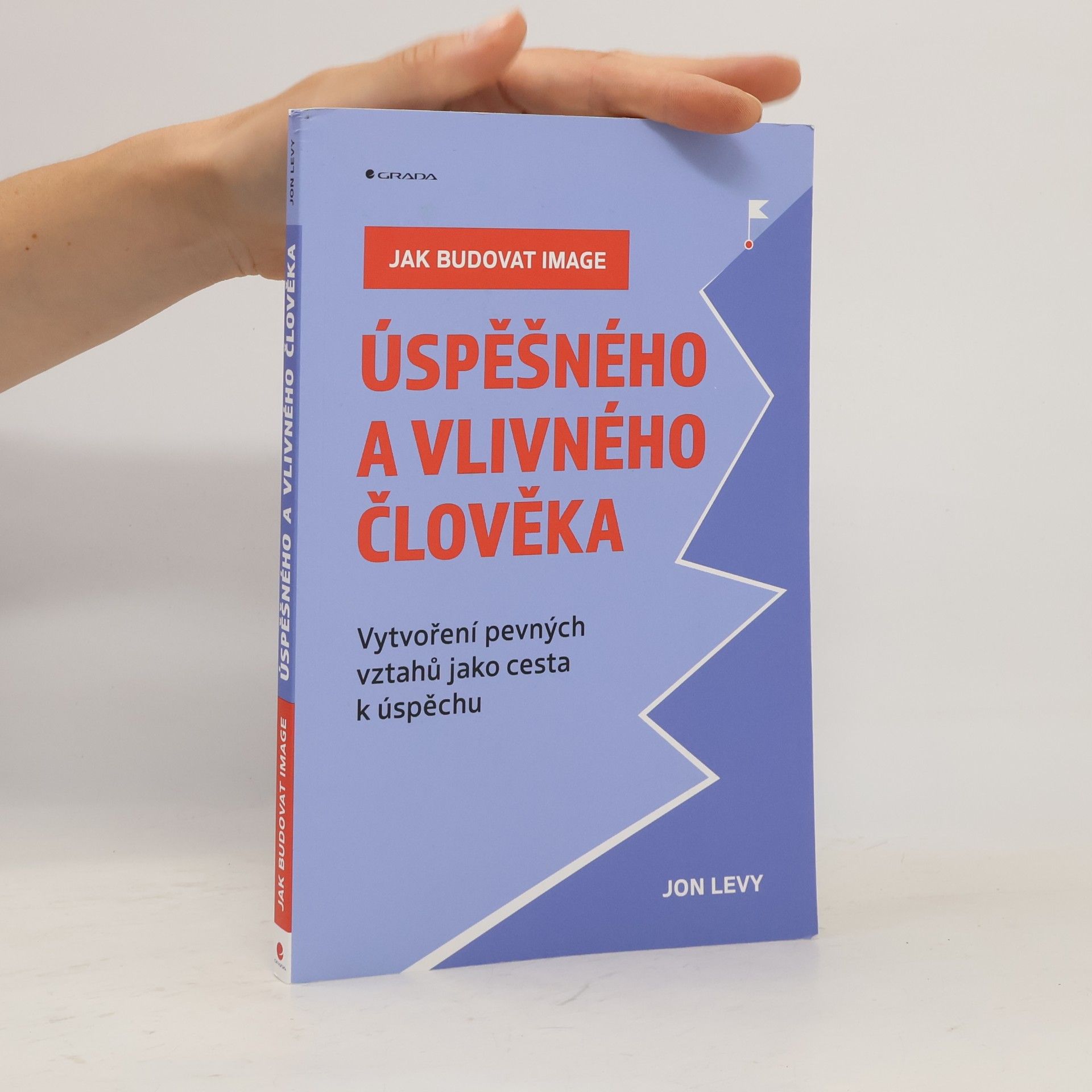 Jak budovat image úspěšného a vlivného člověka : Vytvoření pevných vztahů jako cesta k úspěchu