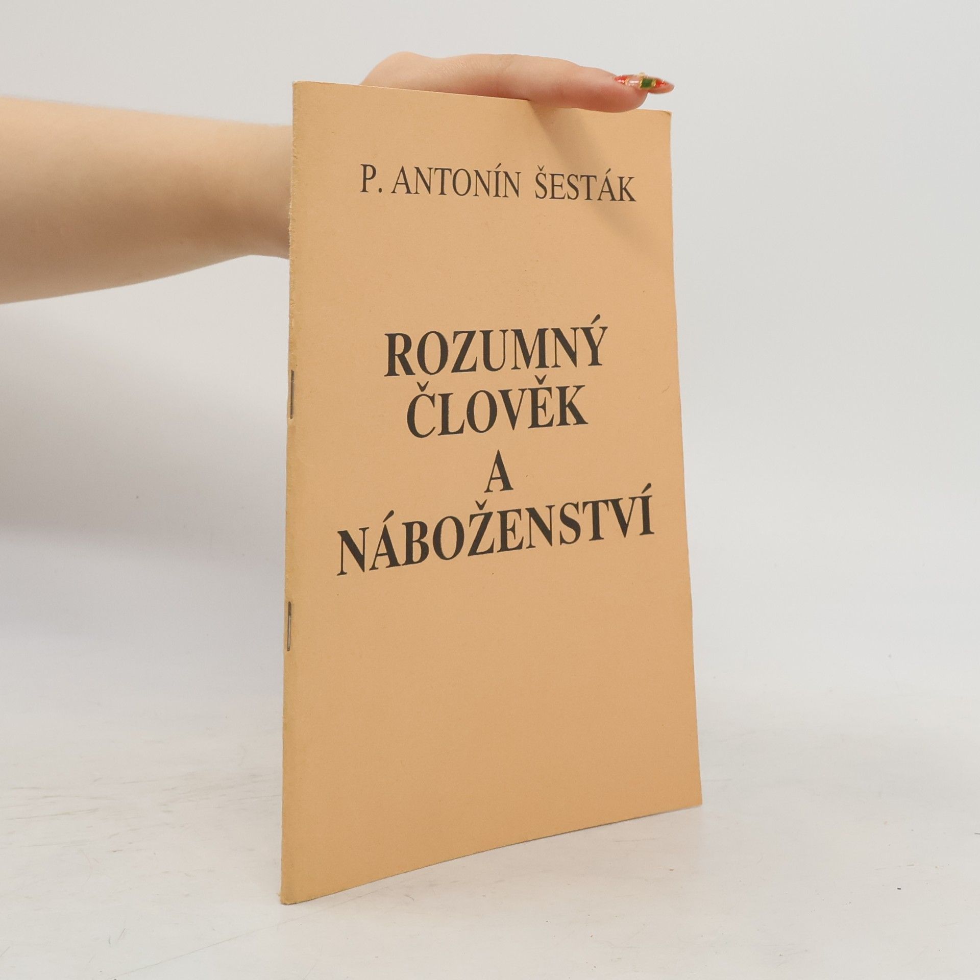 Antonín P. ŠESTÁK Rozumný člověk a náboženství