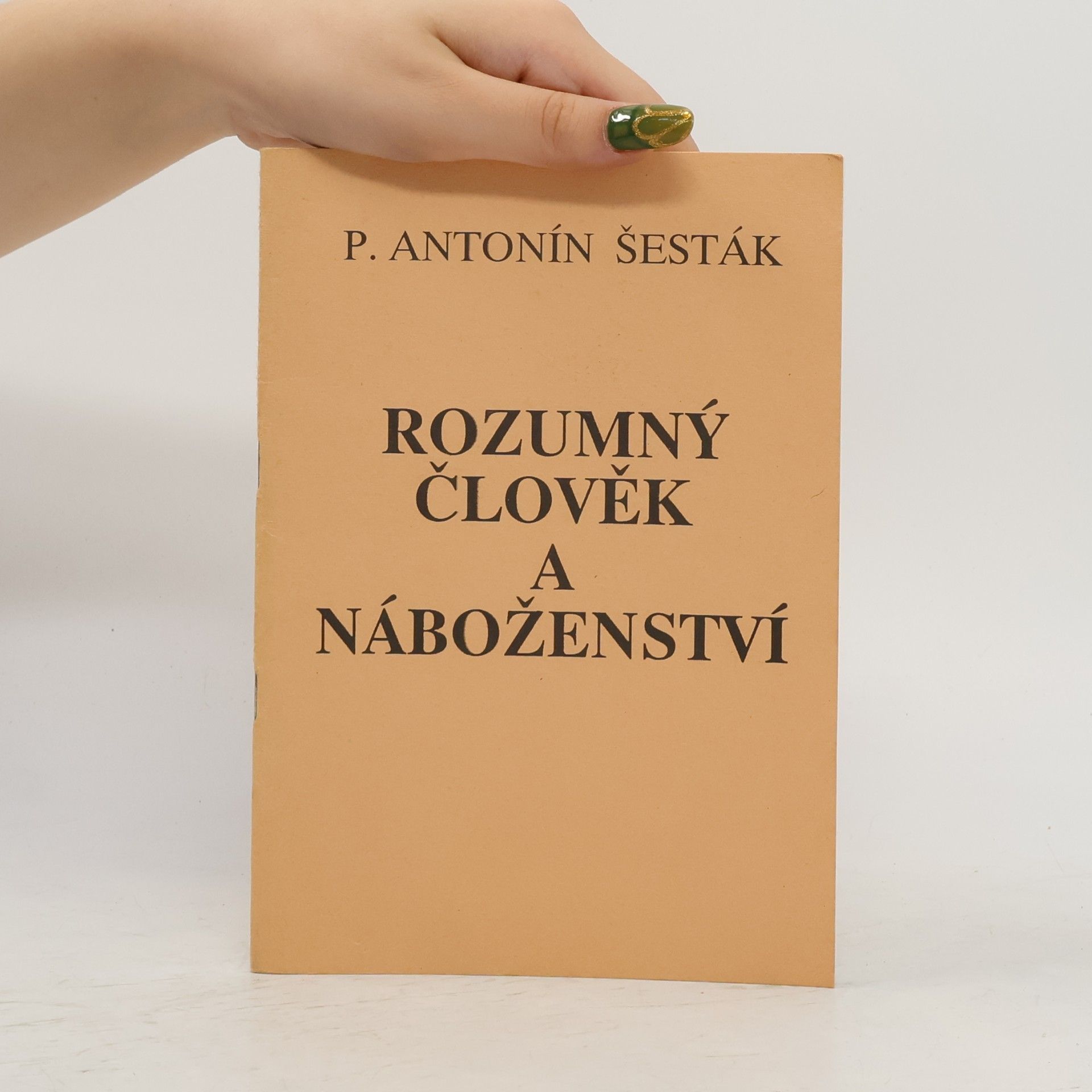 Antonín P. ŠESTÁK Rozumný člověk a náboženství