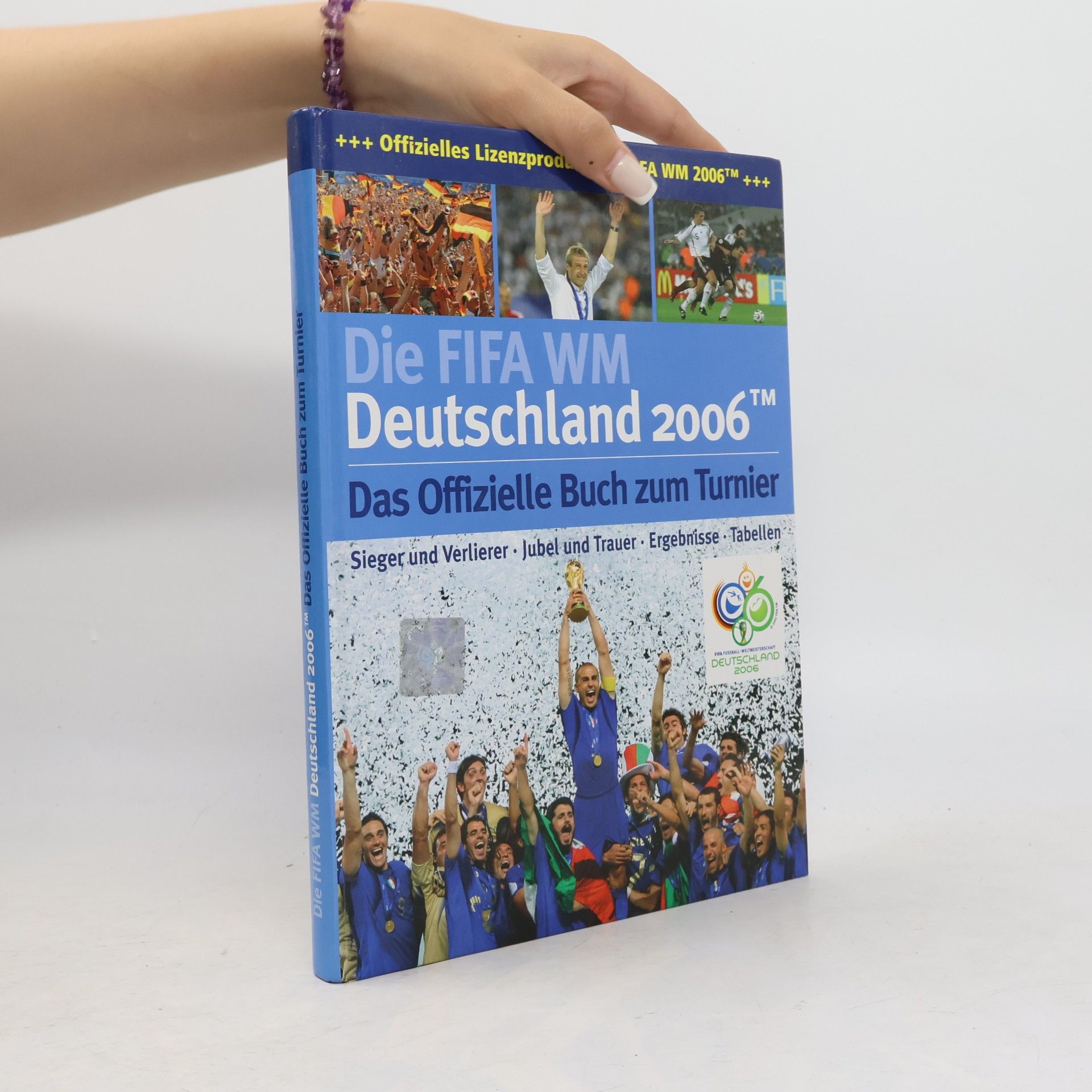Kolektív autorov Die FIFA WM. Deutschland 2006. Das Offizielle Buch zum Turnier