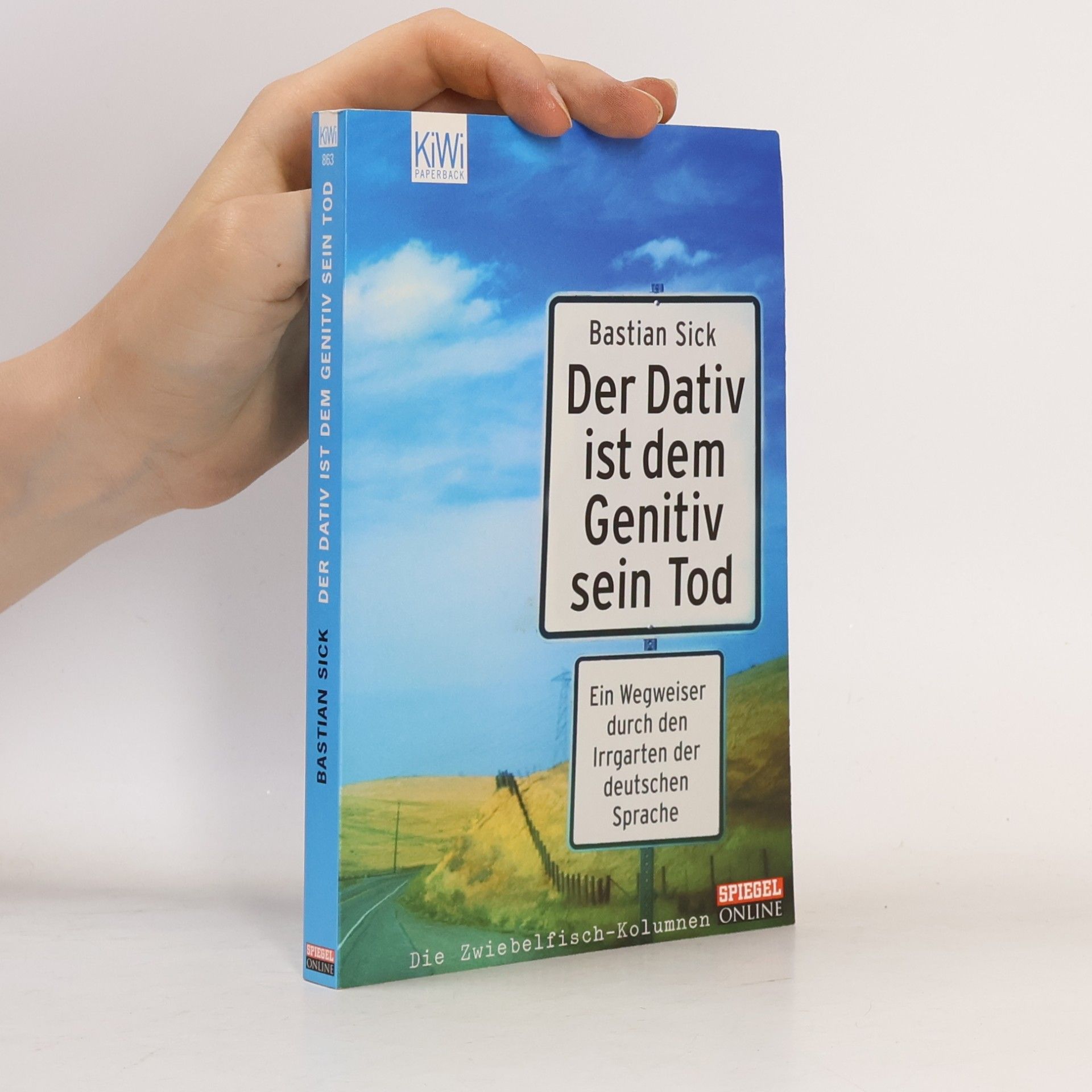 Bastian Sick Der Dativ ist dem Genitiv sein Tod. Ein Wegweiser durch den Irrgarten der deutschen Sprache