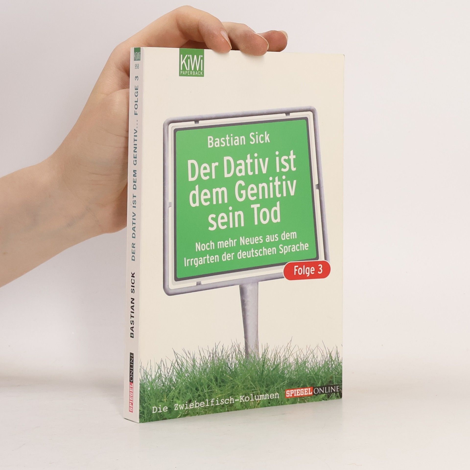 Bastian Sick Der Dativ ist dem Genitiv sein Tod. Folge 3, Noch mehr Neues aus dem Irrgarten der deutschen Sprache