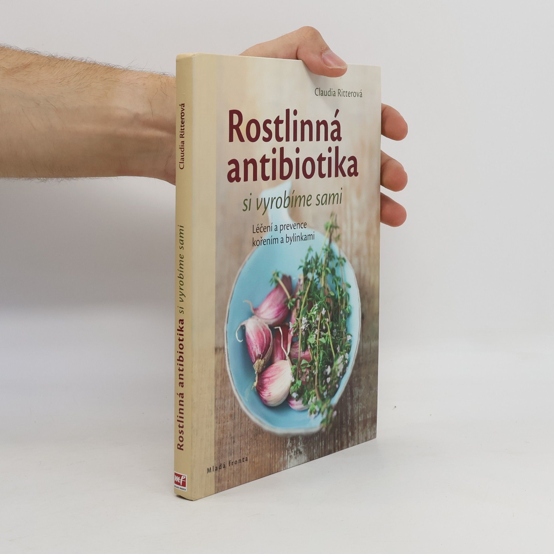 Claudia Ritter Rostlinná antibiotika si vyrobíme sami. Léčení a prevence kořením a bylinkami
