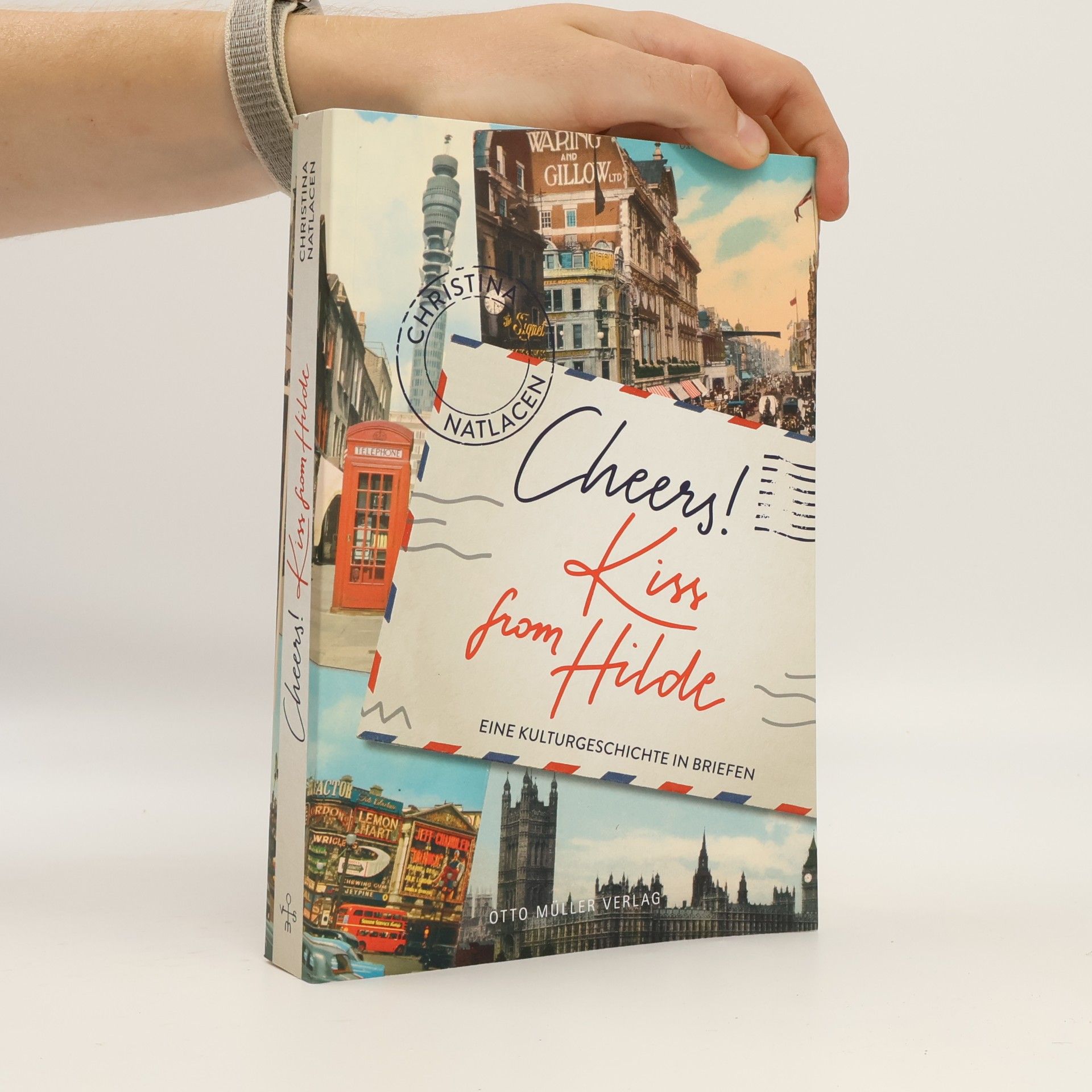 Christina Natlacen Cheers! Kiss from Hilde: Eine Kulturgeschichte in Briefen