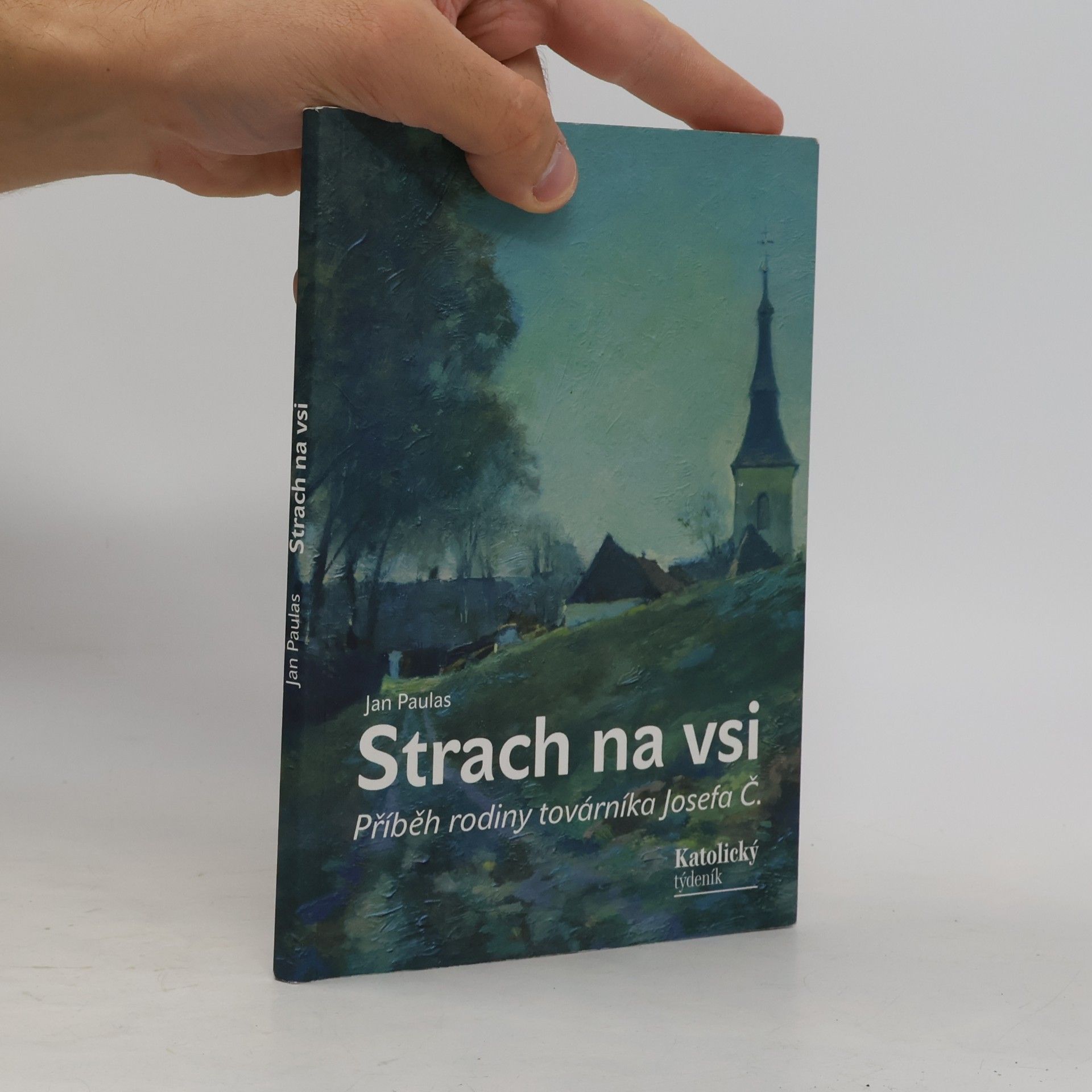 Jan Paulas Strach na vsi: příběh rodiny továrníka Josefa Č.