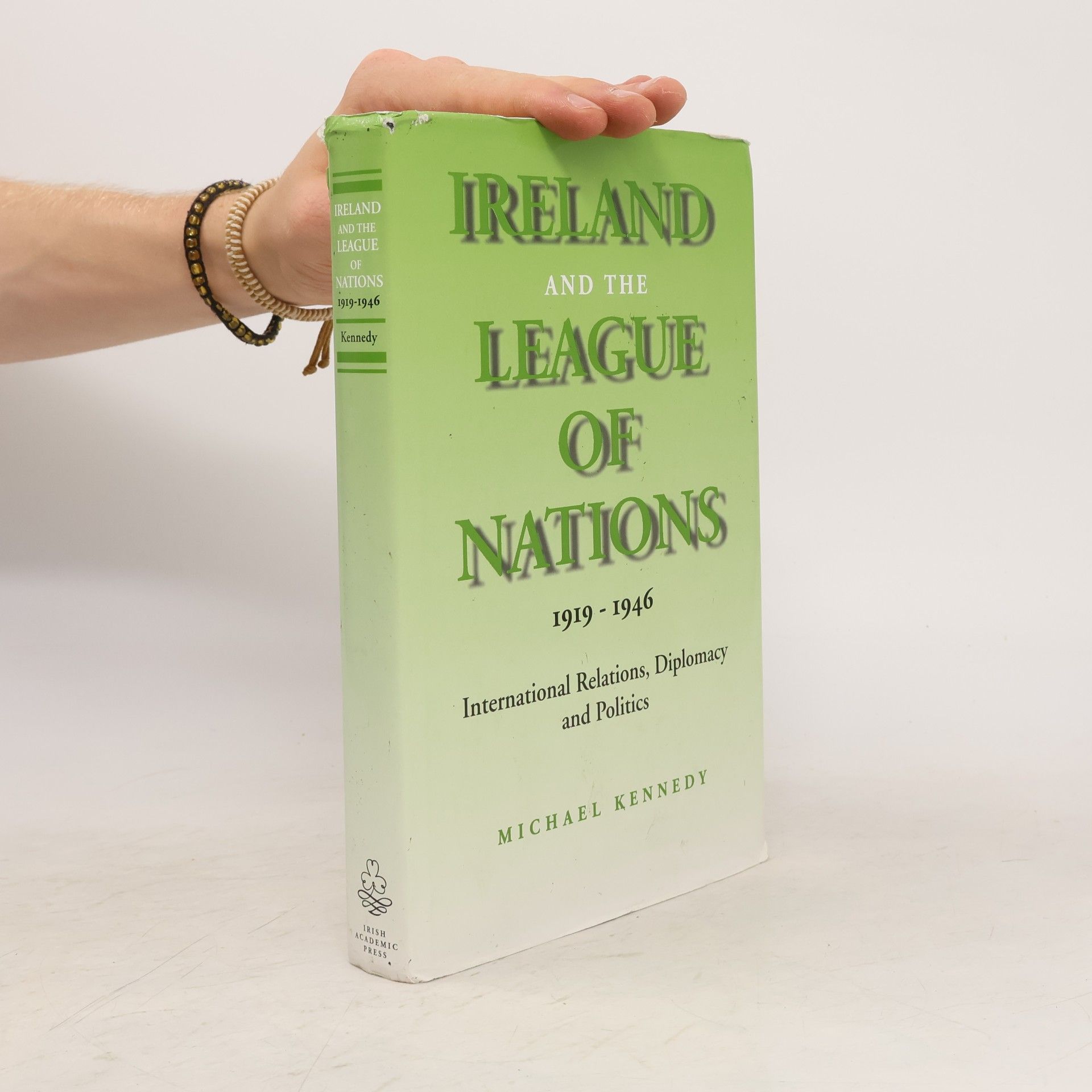 Michael Kennedy Ireland and the League of Nations, 1919-1946: International Relations, Diplomacy and Politics